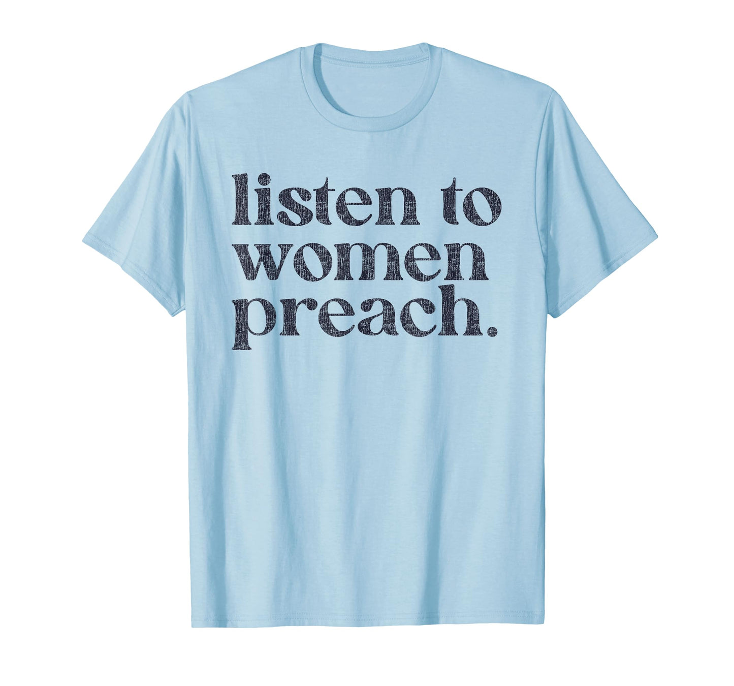 Listen To Women Preach Quote Black Text T-Shirt