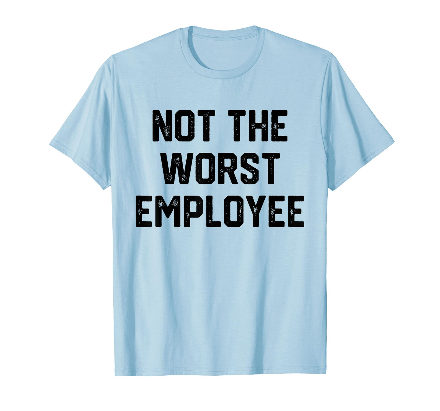 Mens Not The Worst Employee Funny Sarcastic Work Office T-Shirt