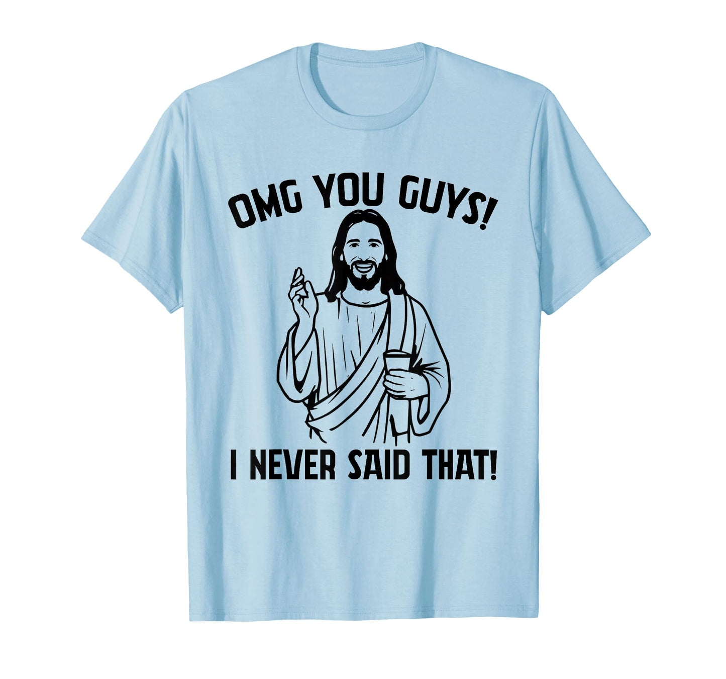 Funny Jesus Meme OMG You Guys I Never Said That T-Shirt