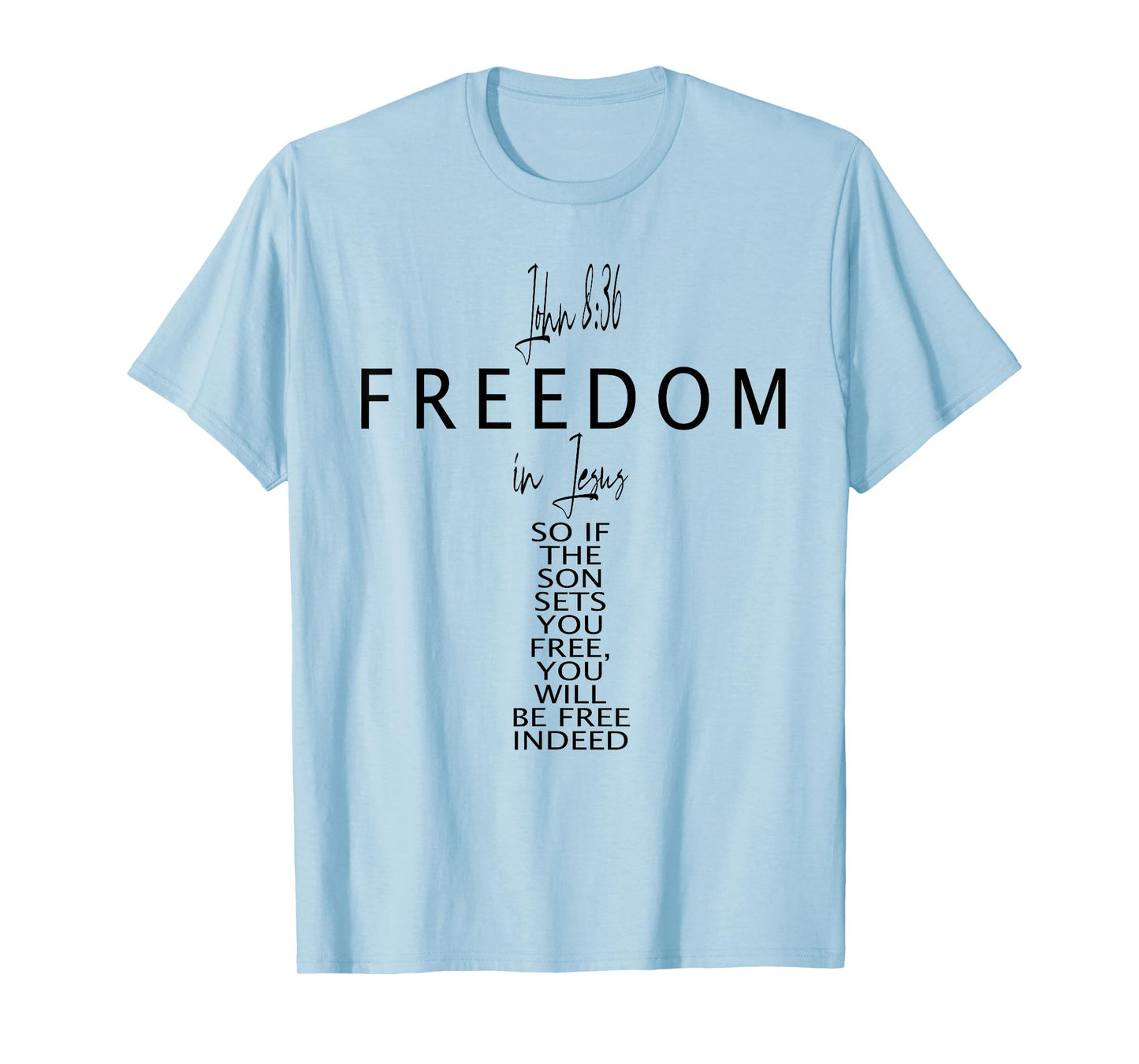 John 8 36 Freedom in Jesus Faith God Christian Cross Bible T-Shirt