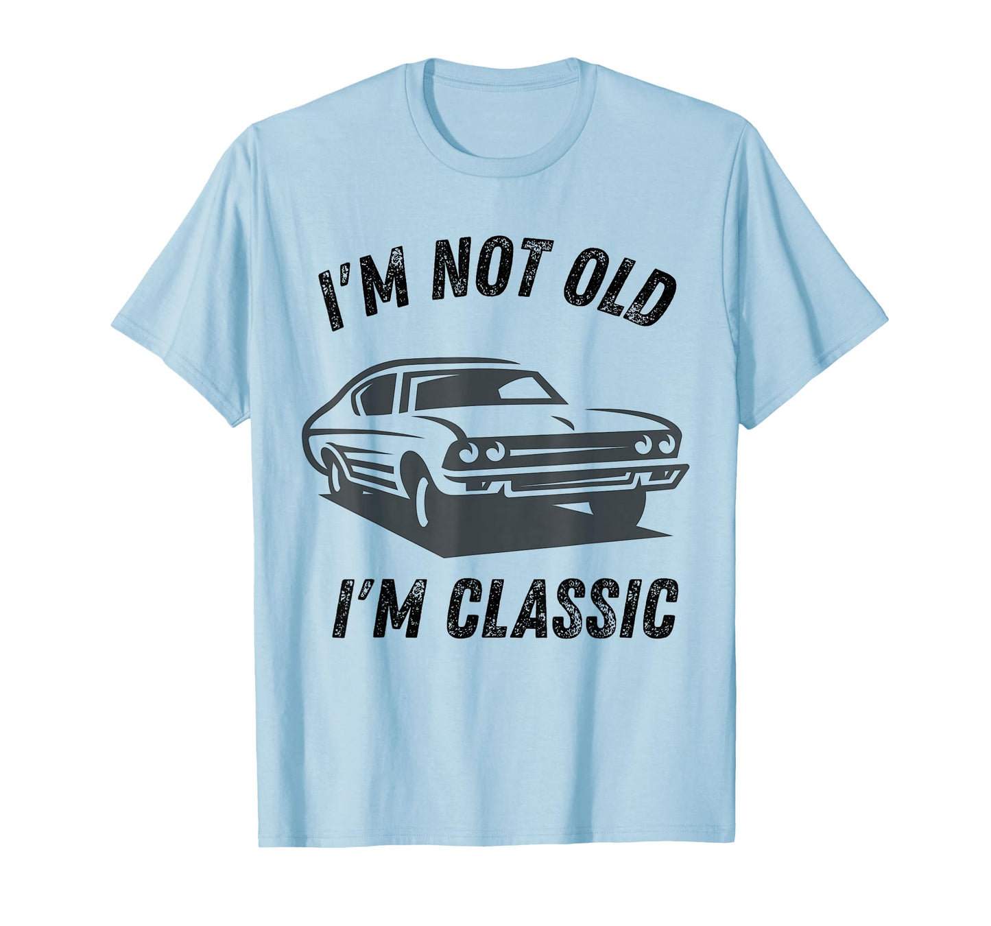 I'm Not Old I'm Classic Funny Car Graphic dad Birthday Daddy T-Shirt