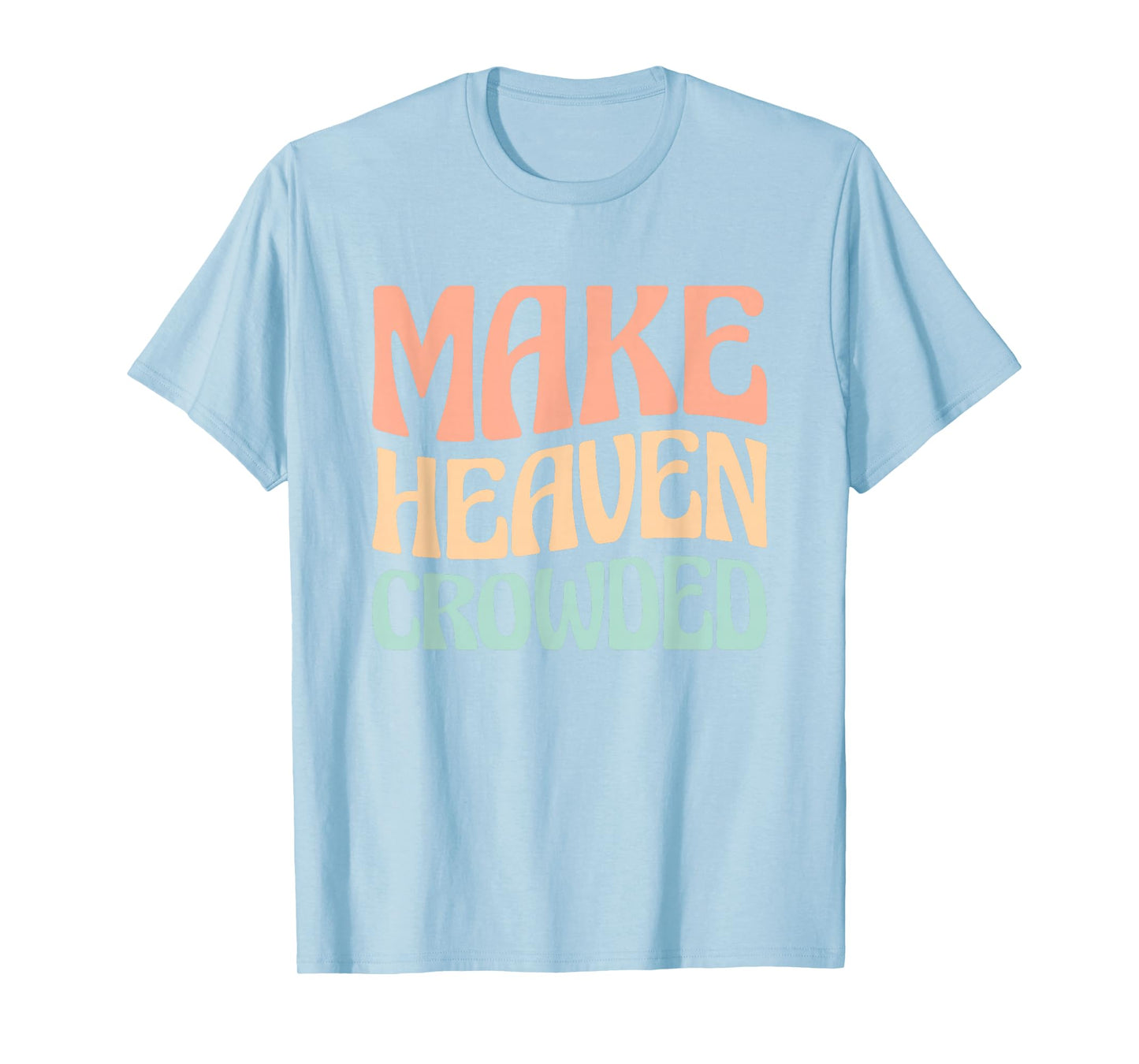 Make Heaven Crowded T-Shirt
