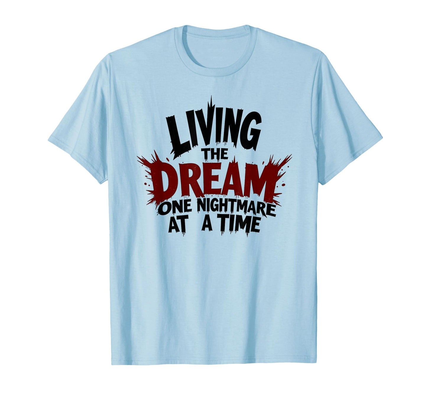 Living The Dream One Nightmare At A Time T-Shirt
