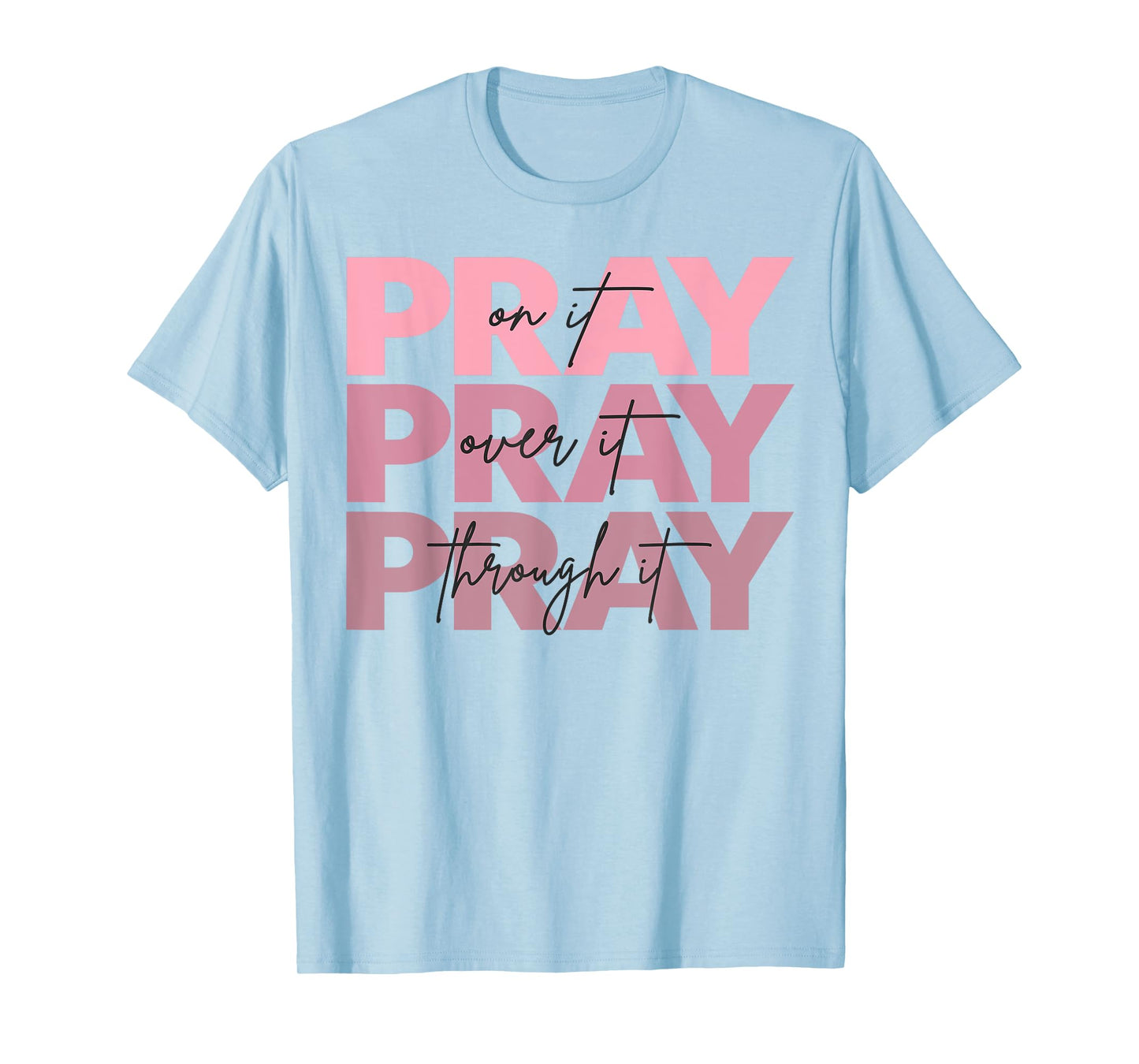 Pray On It Pray Over It Pray Through It Christian Jesus God T-Shirt