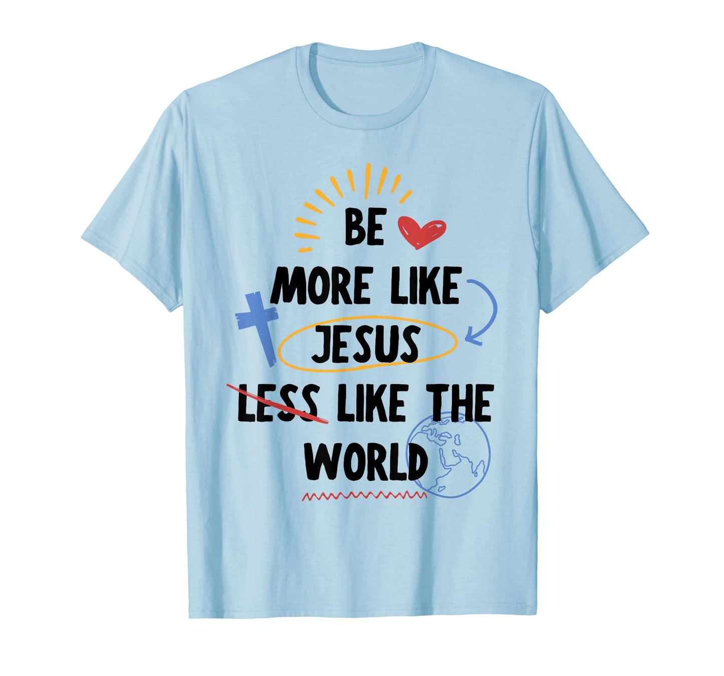 Be More Like Jesus Less Like The World T-Shirt
