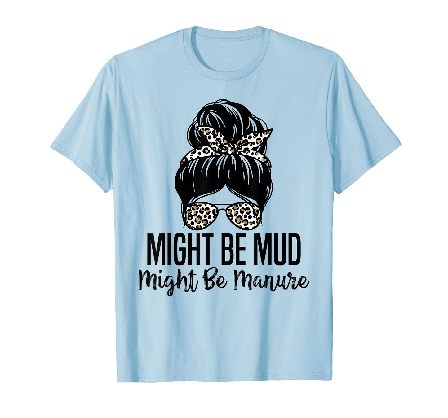 Might Be Mud Might Be Manure Funny Farming Agriculture Quote T-Shirt