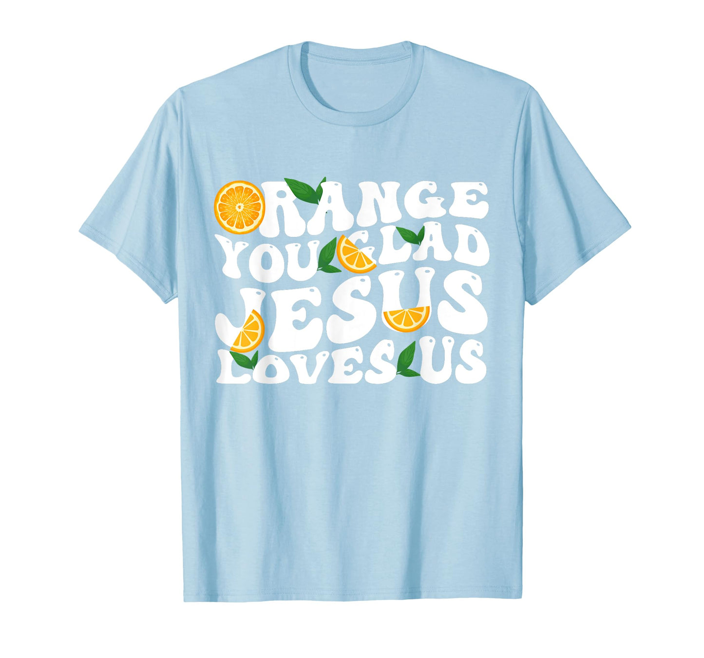 Jesus Orange You Glad Jesus Loves Christian Cross God T-Shirt