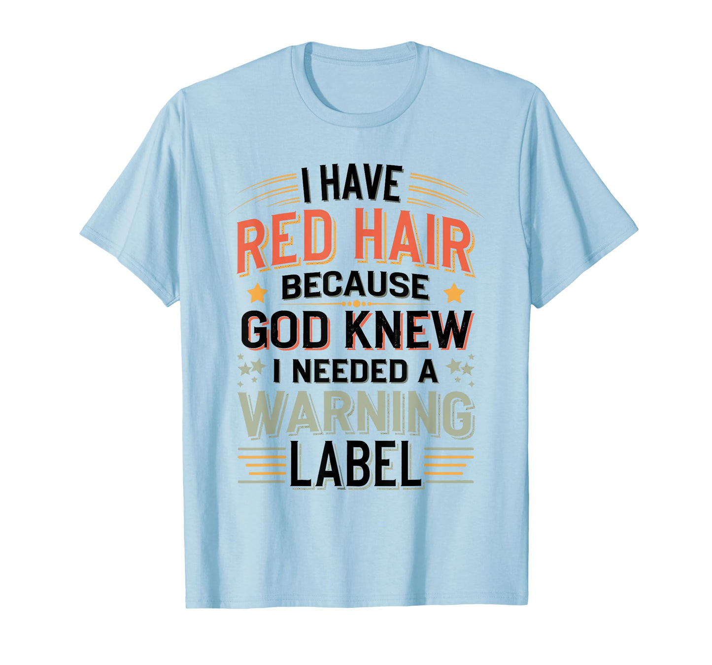 I Have a Red Hair Because God Knew I Need a Warning Label T-Shirt
