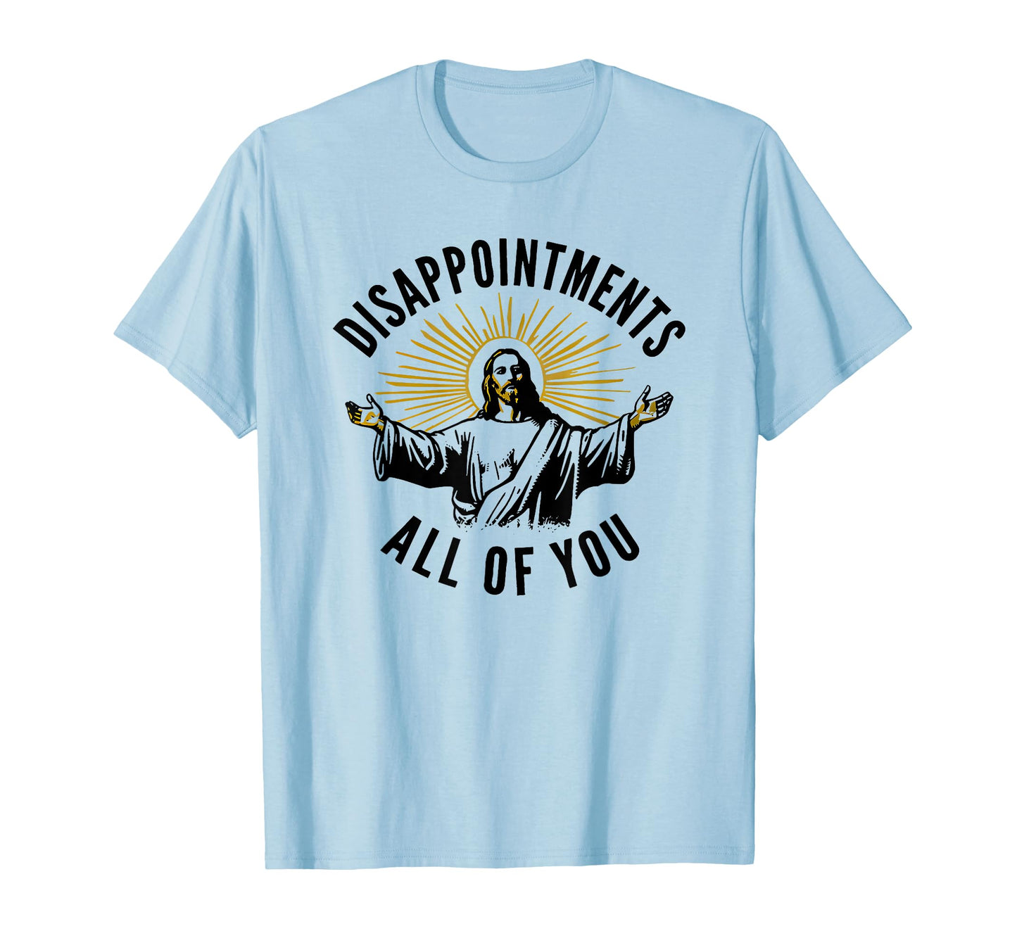 disappointments all of you jesus T-Shirt
