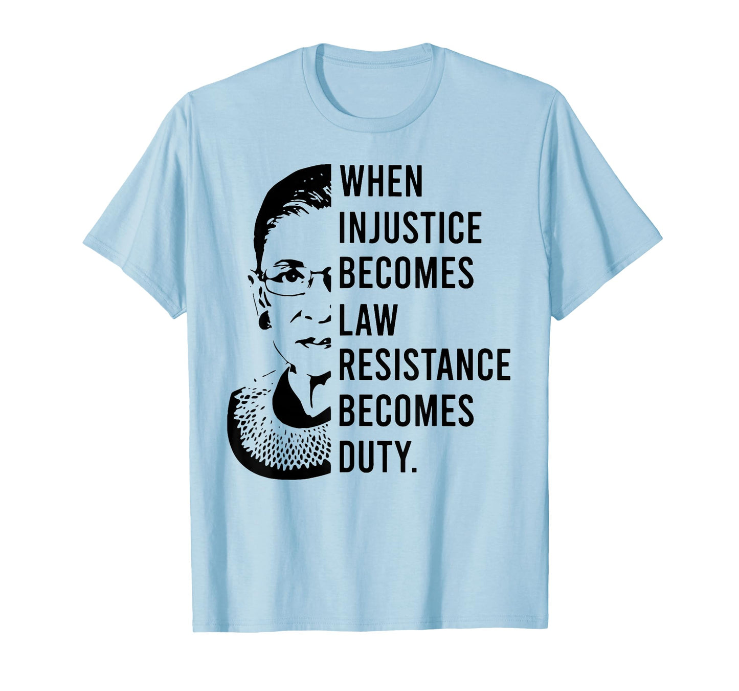 RBG When Injustice Becomes Law Resistance Becomes Duty T-Shirt