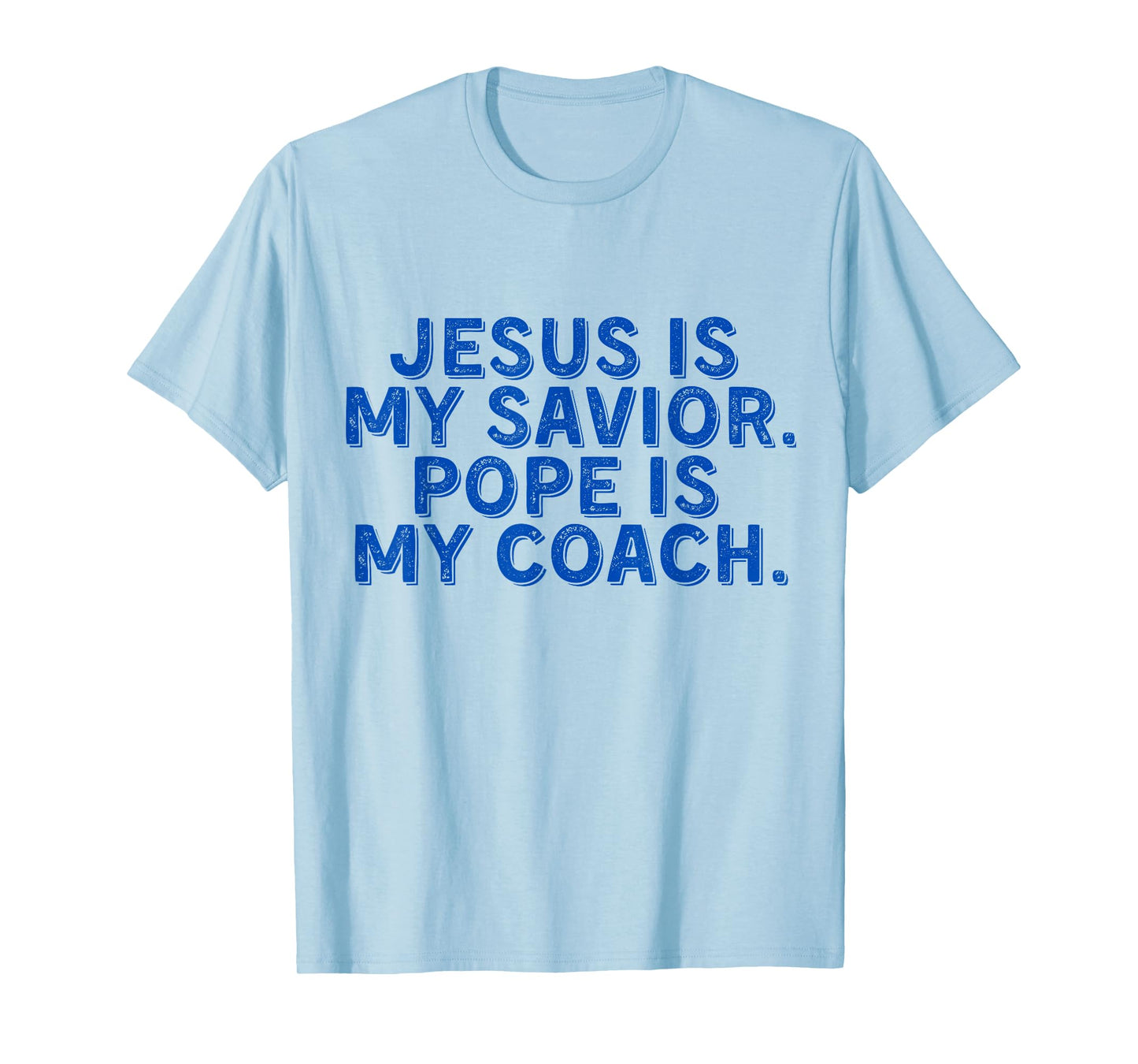 Jesus Is My Savior, Pope Is My Coach Religious Quote T-Shirt