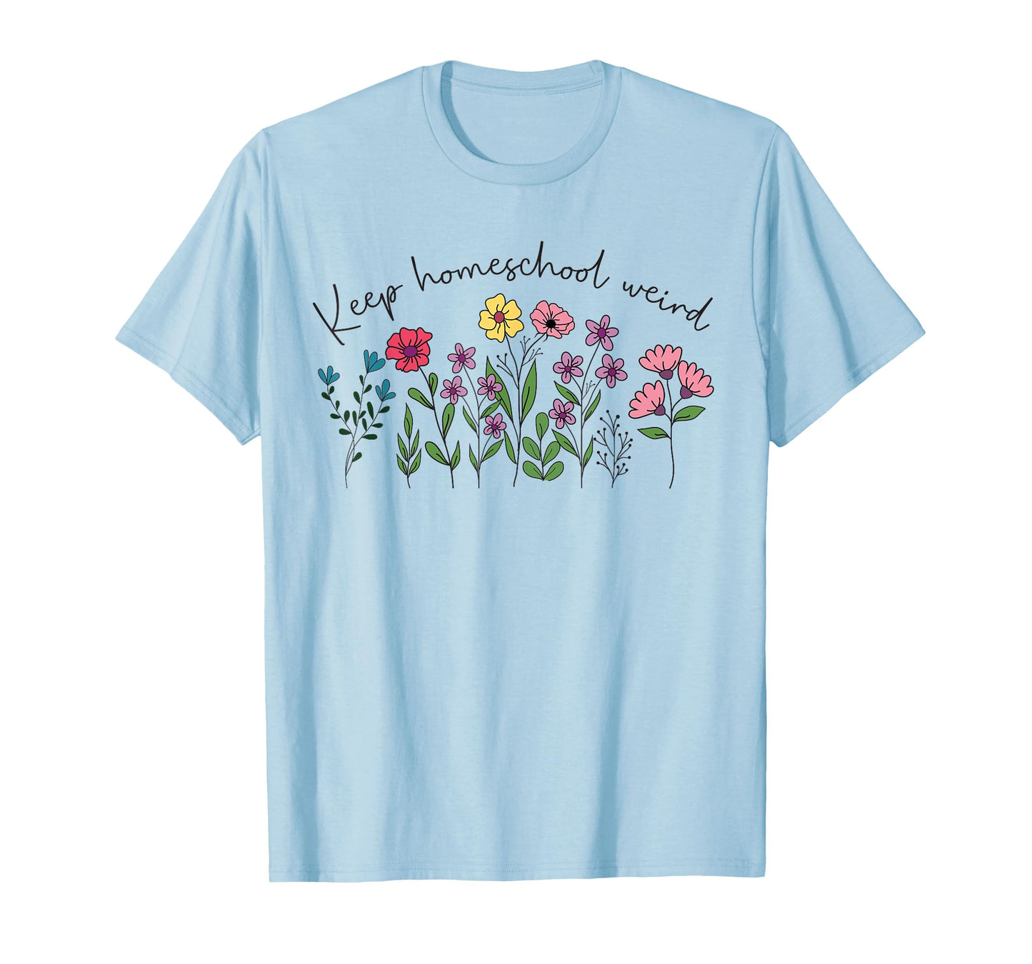 Keep Homeschool Weird Mama Homeschool Mom Flowers Floral T-Shirt