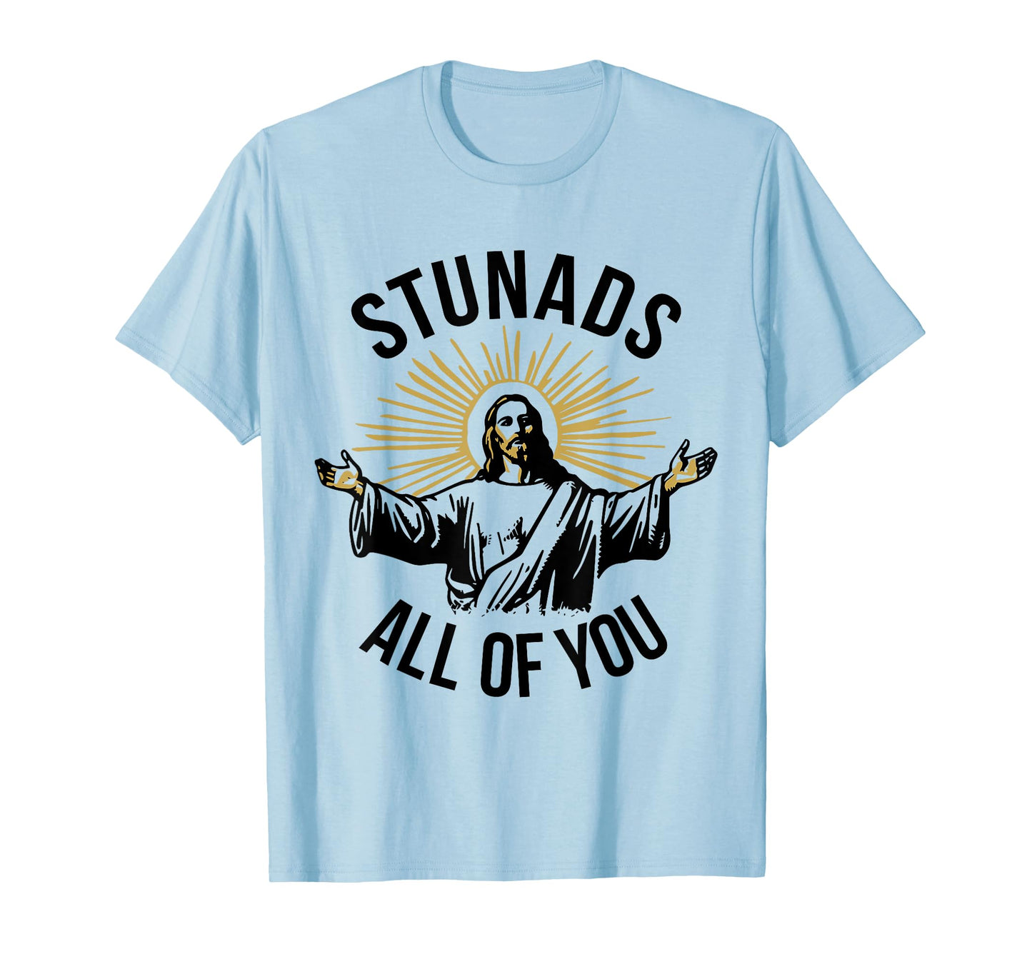 Funny Jesus Meme Stunads All Of You Christian Religious T-Shirt
