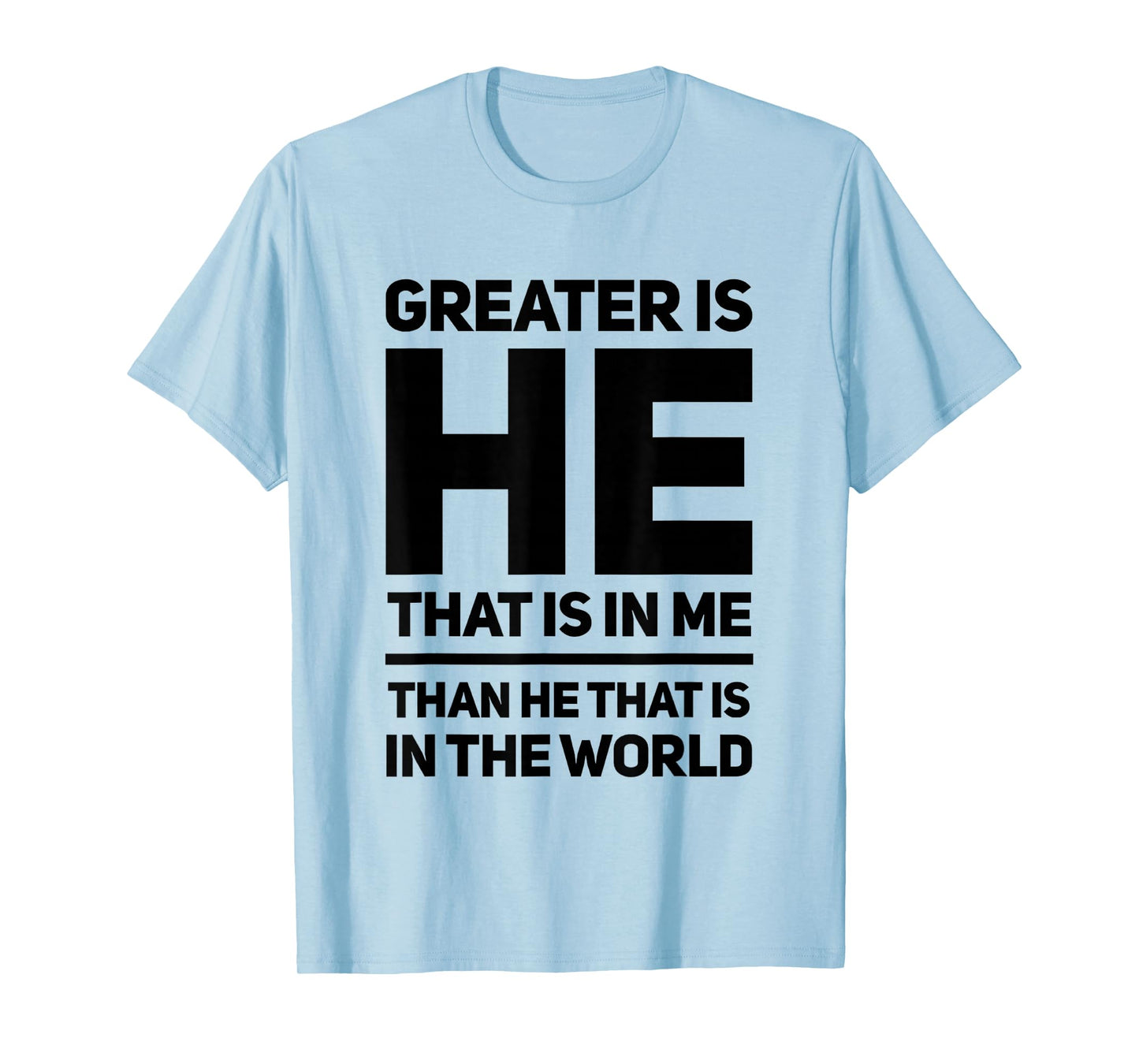 Greater Is He That Is In Me Than He That Is In The World T-Shirt