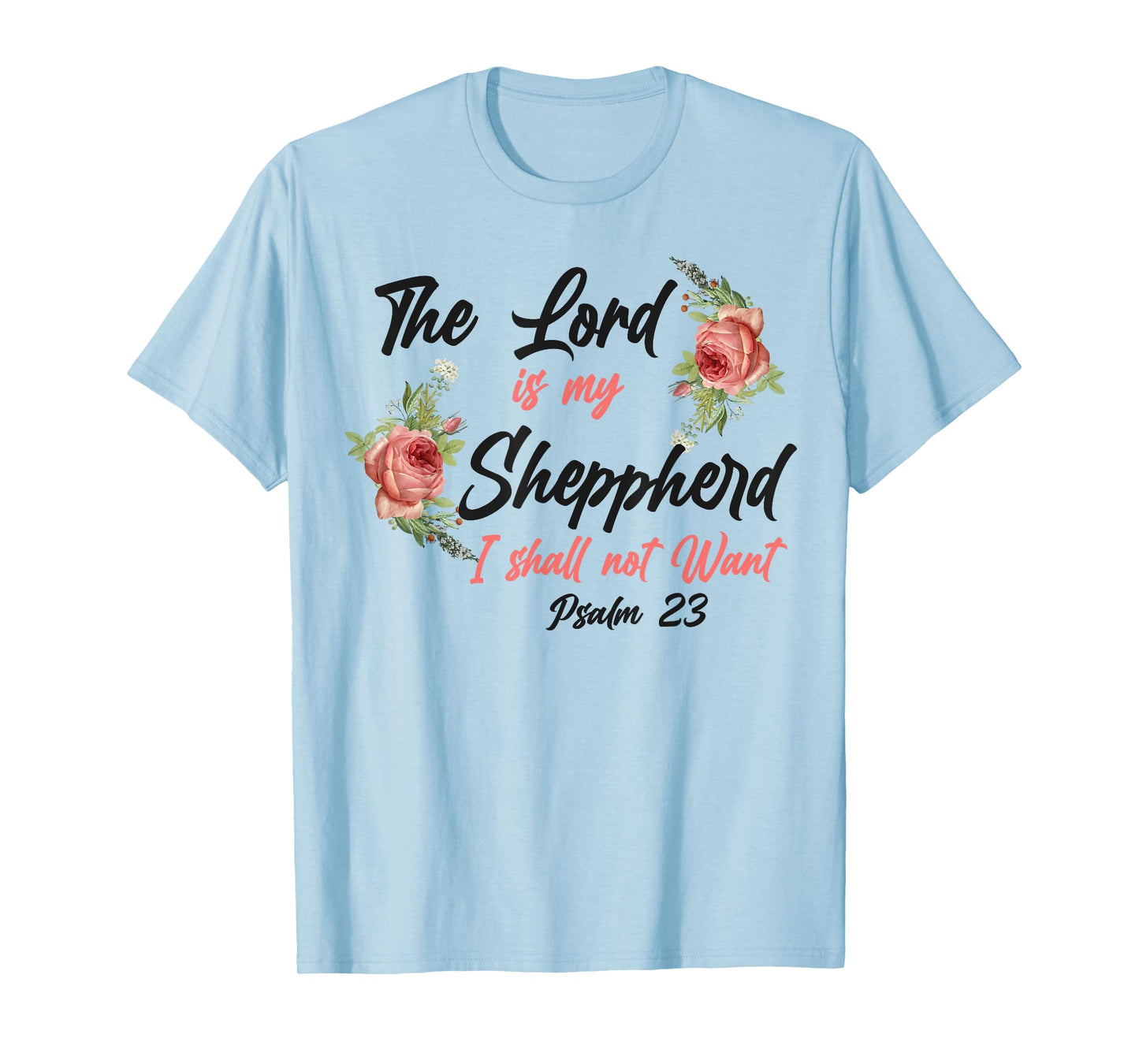 Christian Bible Verse Quote Rose Flower Psalm 23 T-Shirt