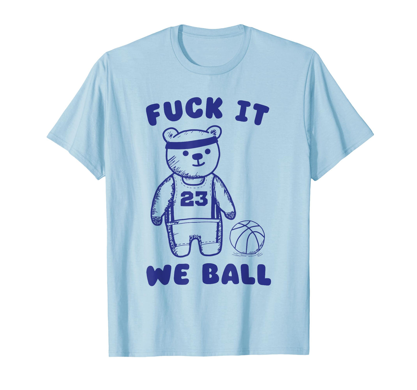 Fck It We Ball T-Shirt