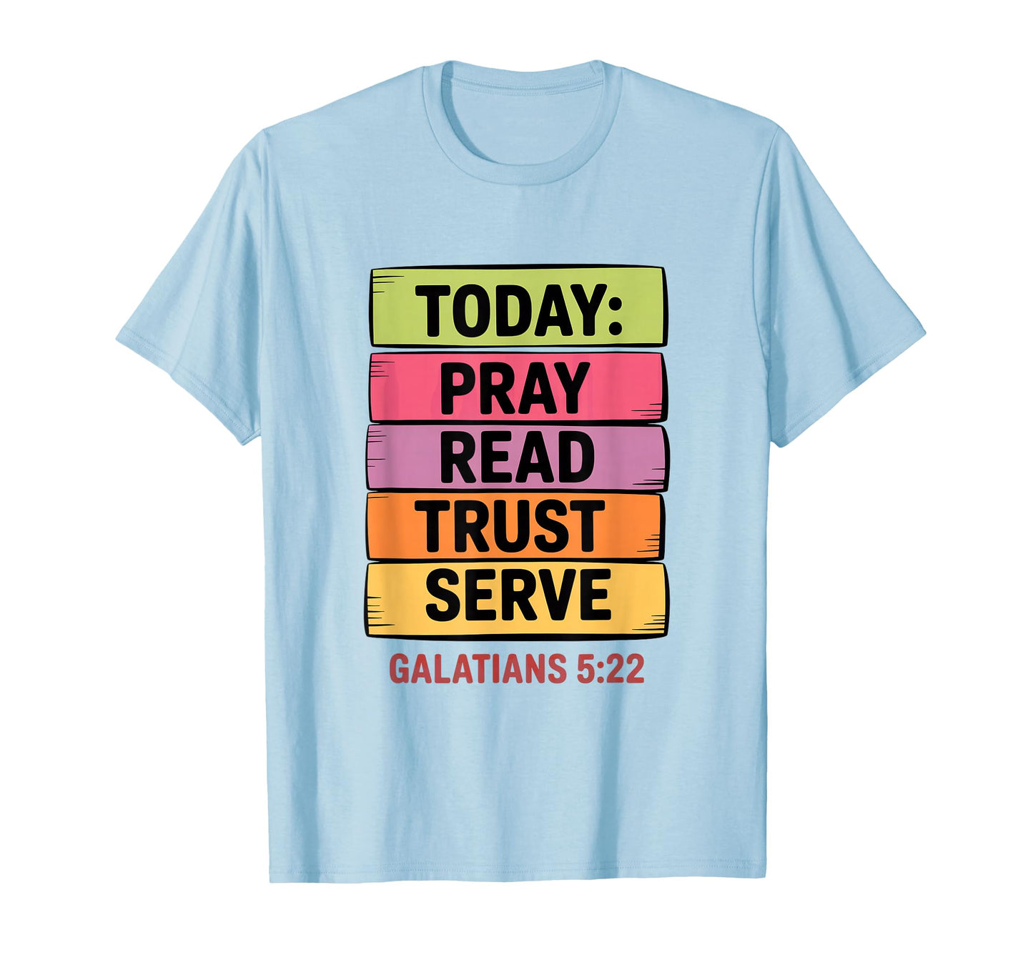 Today Pray Read Trust Serve Galatians 5 22 T-Shirt