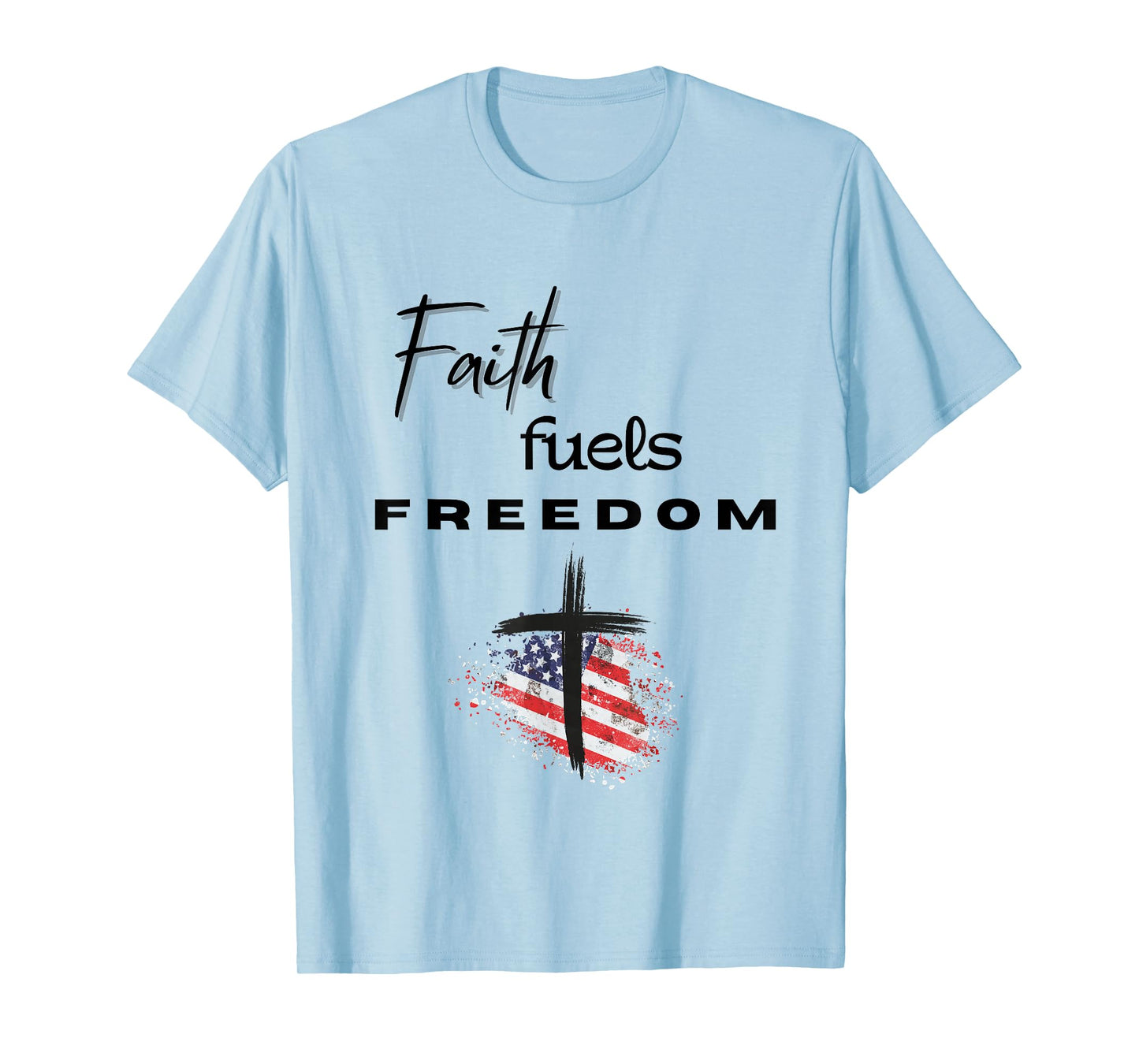 Faith Fuels Freedom – Patriotic with Cross & American Flag T-Shirt
