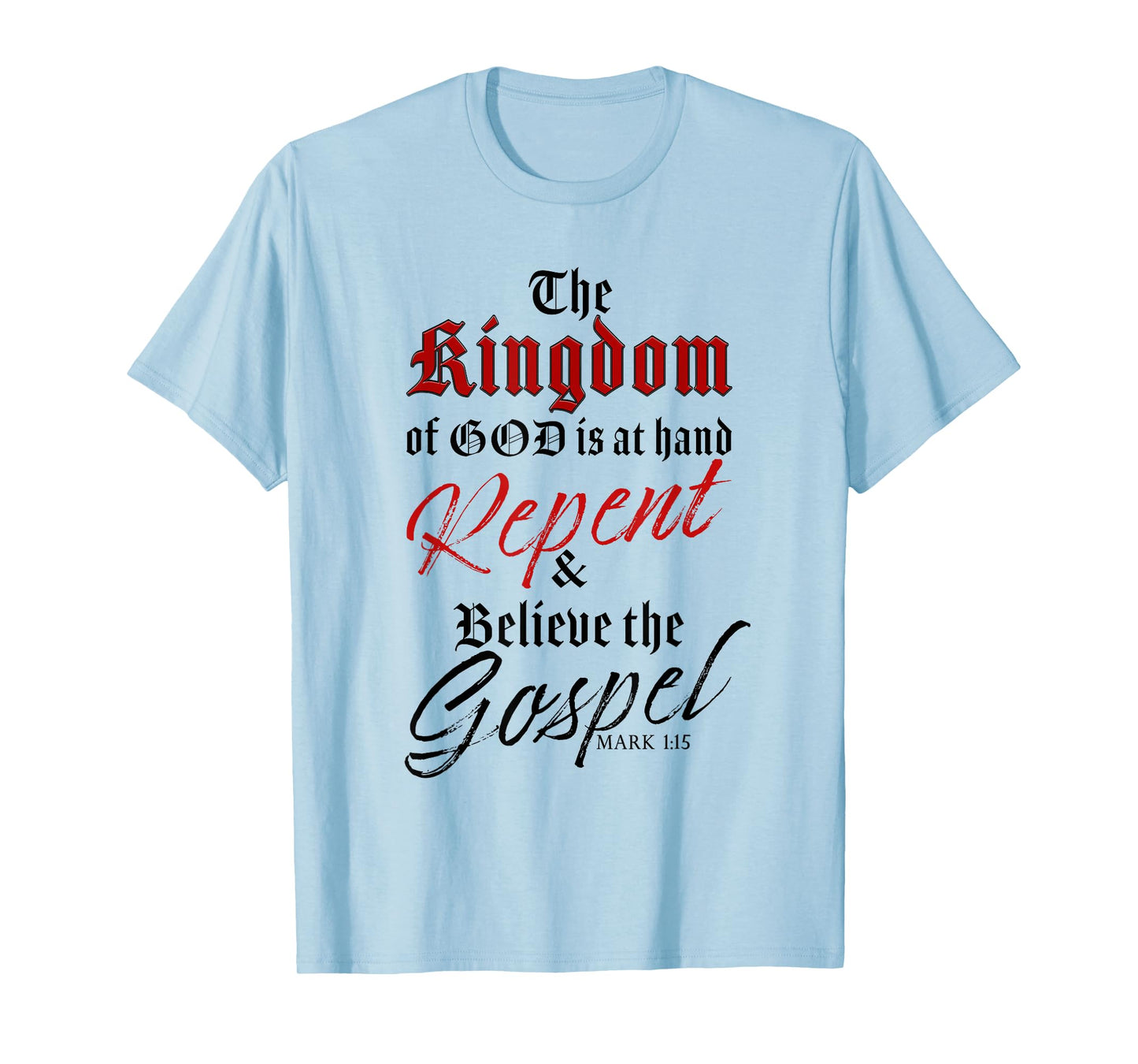 The Kingdom of GOD is at Hand – Repent & Believe the Gospel T-Shirt