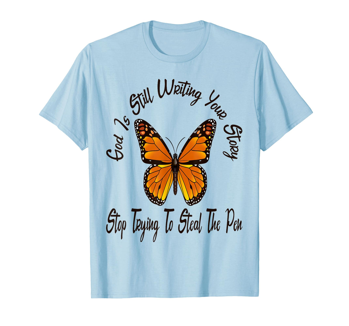 God is Still Writing Your Story Stop Trying to Steal The Pen T-Shirt