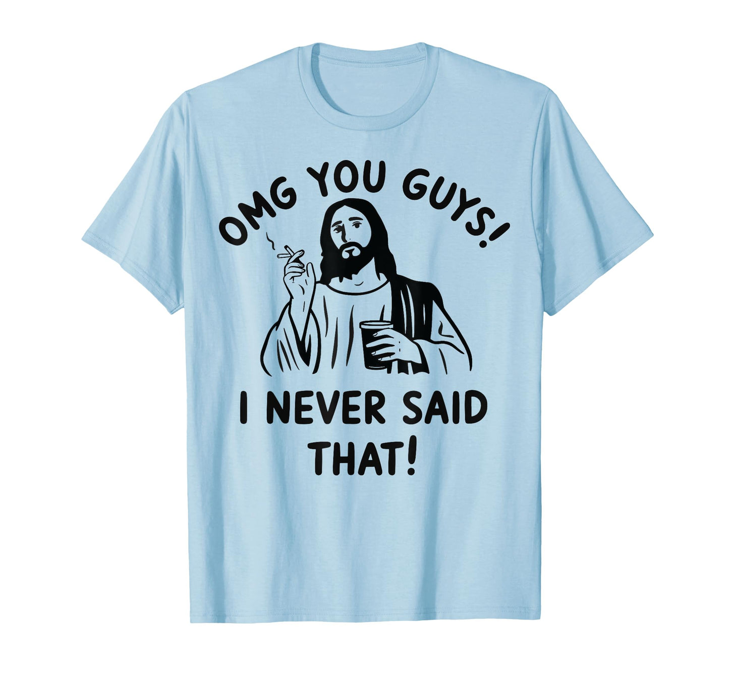 Omg You Guys I Never Said That Jesus T-Shirt