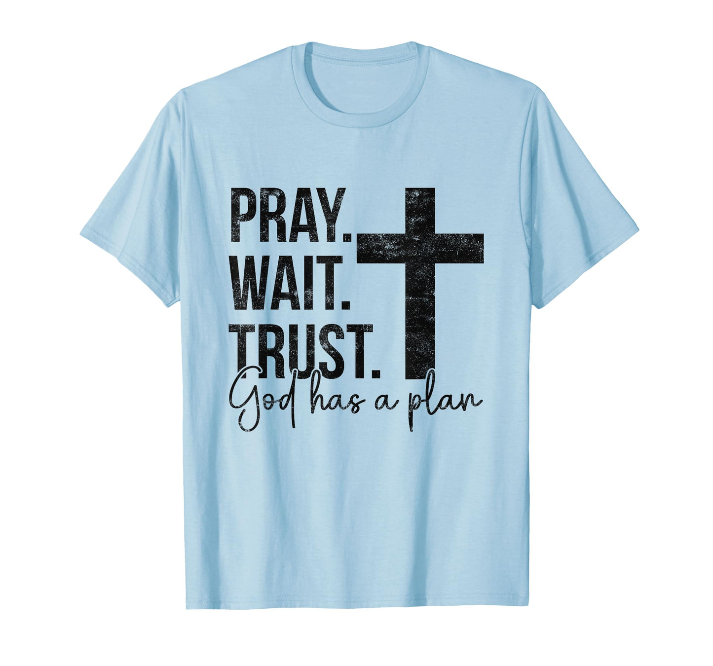 Pray Wait Trust God Has A Plan Faith Religious Christian T-Shirt