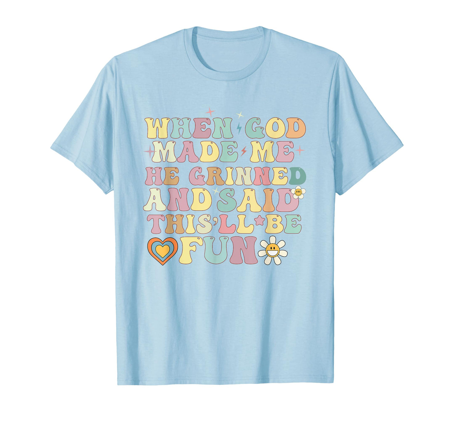 when god made me he said this'll be fun Christian Religious T-Shirt