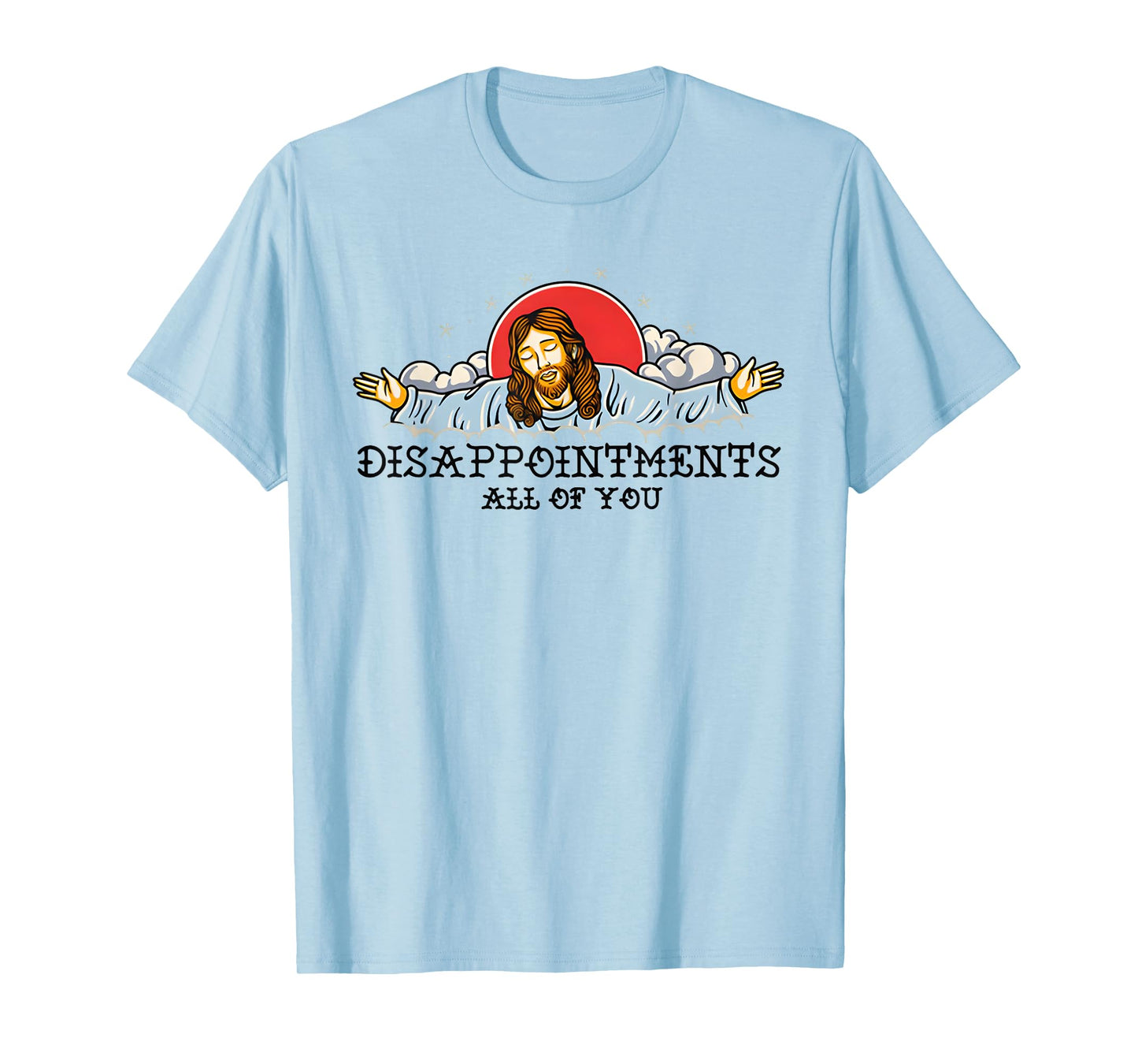 Disappointments All Of You T-Shirt