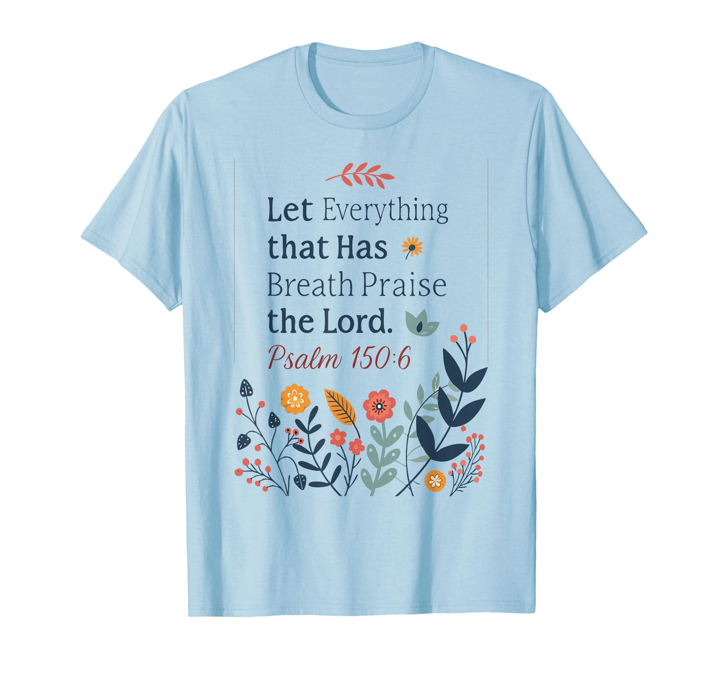 Let Everything That Has Breath Praise the Lord T-Shirt