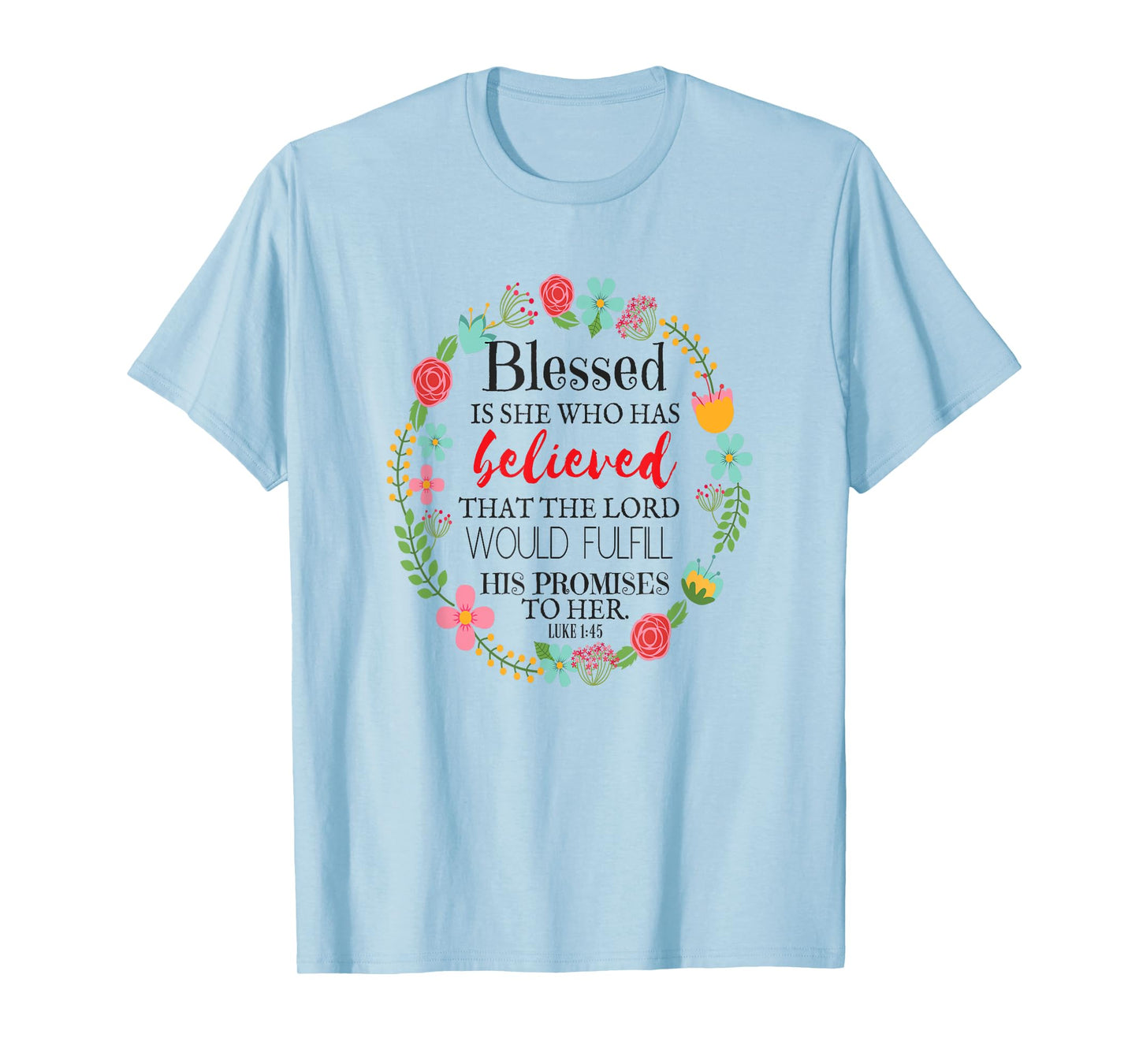 Words Of Encouragement For A Woman Luke 1:45 T-Shirt