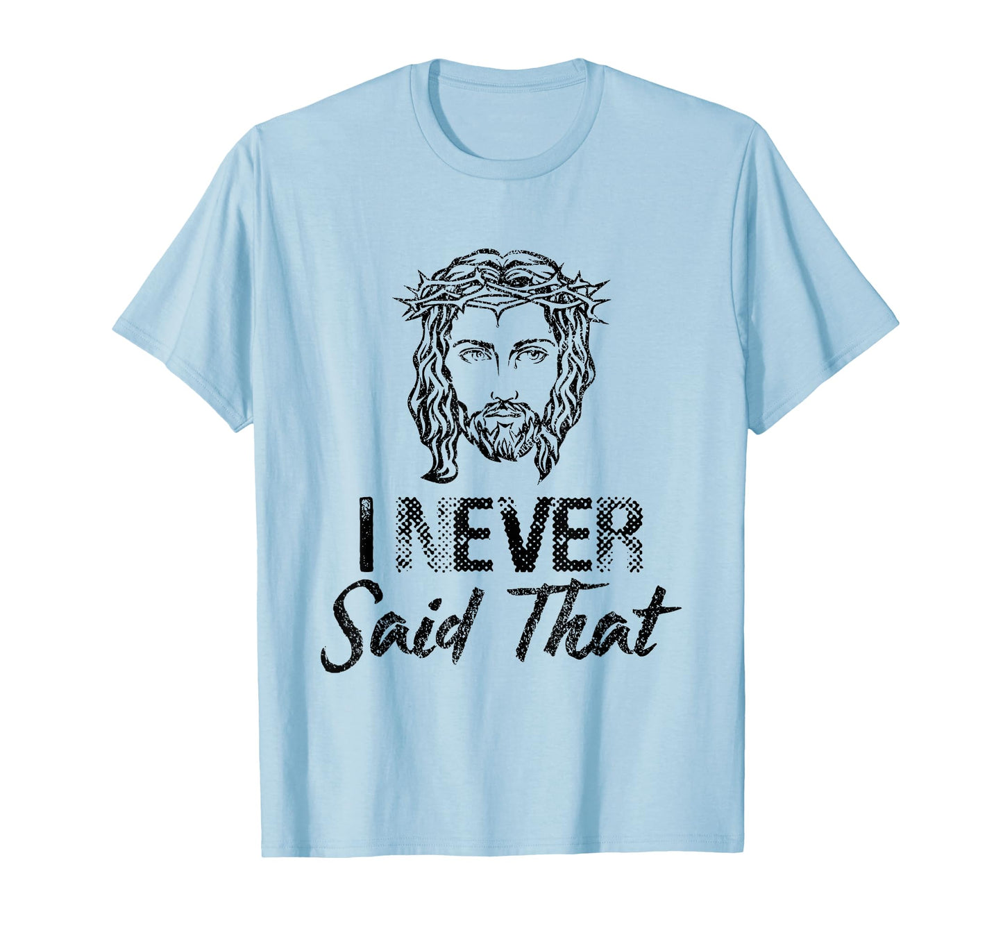 I Never Said That Jesus Christ Christian T-Shirt T-Shirt