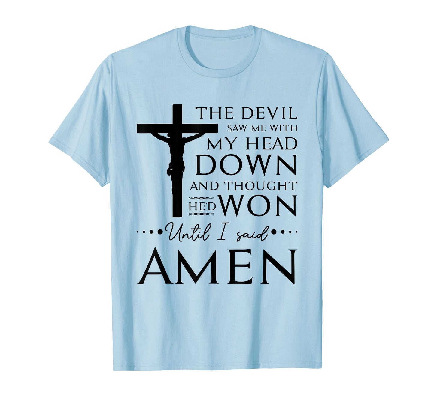 The Devil Saw Me and Thought He'd Won Until I Said Amen T-Shirt
