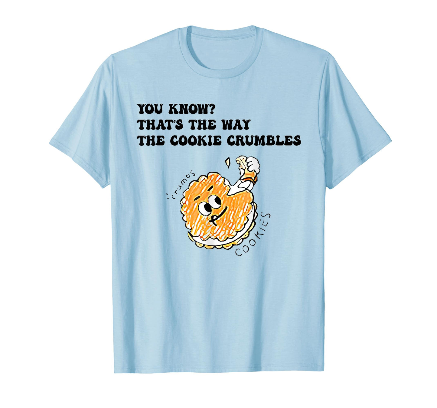 You Know That’s The Way The Cookie Crumbles Groovy Funny T-Shirt
