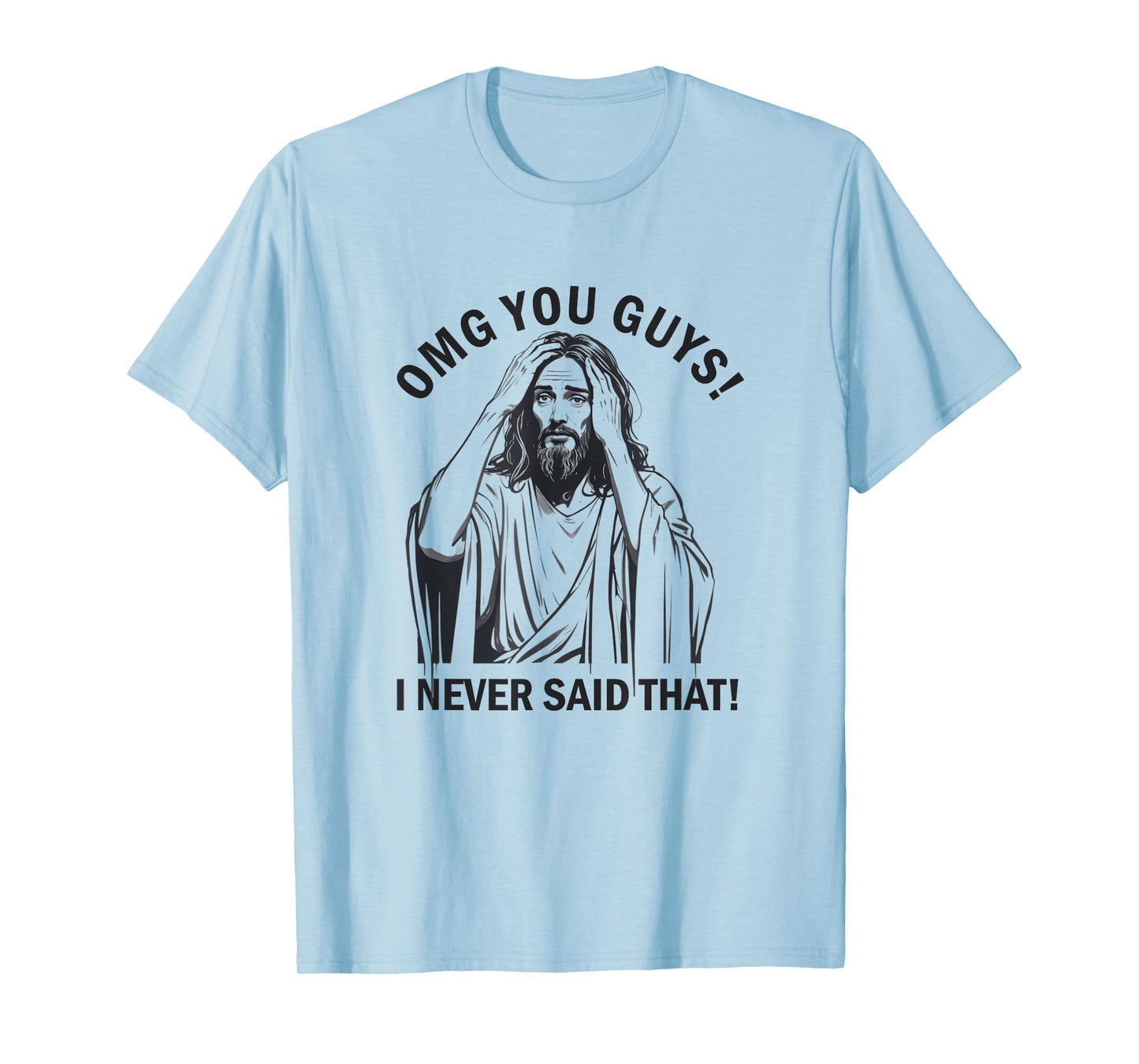 OMG You Guys I Never Said That Funny Jesus T-Shirt