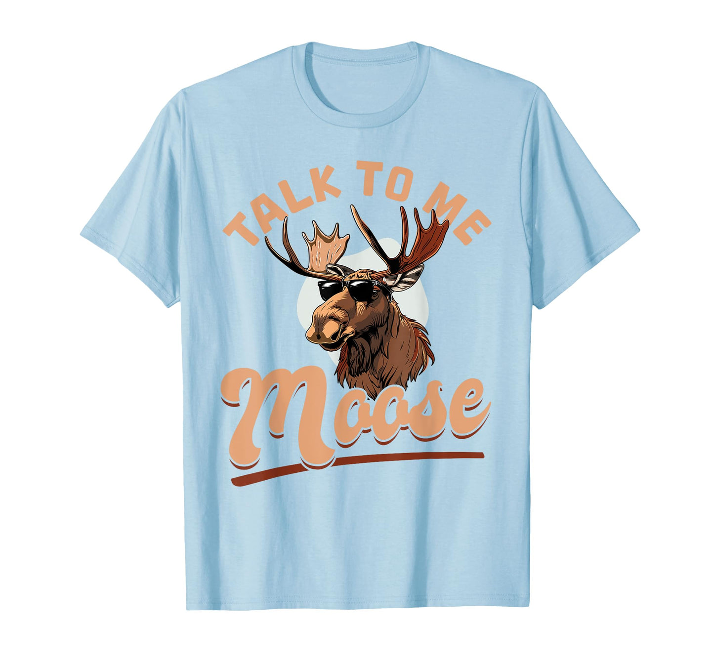Funny Moose Animal Talk to Me Moose T-Shirt