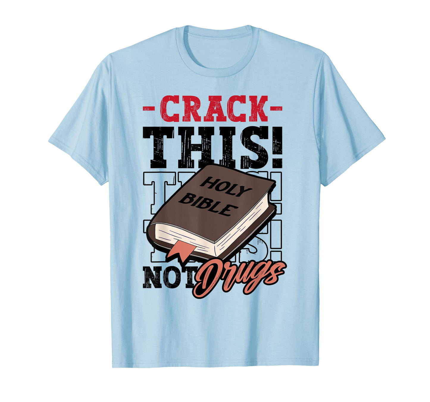 Christian Saying Holy Bible Crack This Not Drugs Cross God T-Shirt