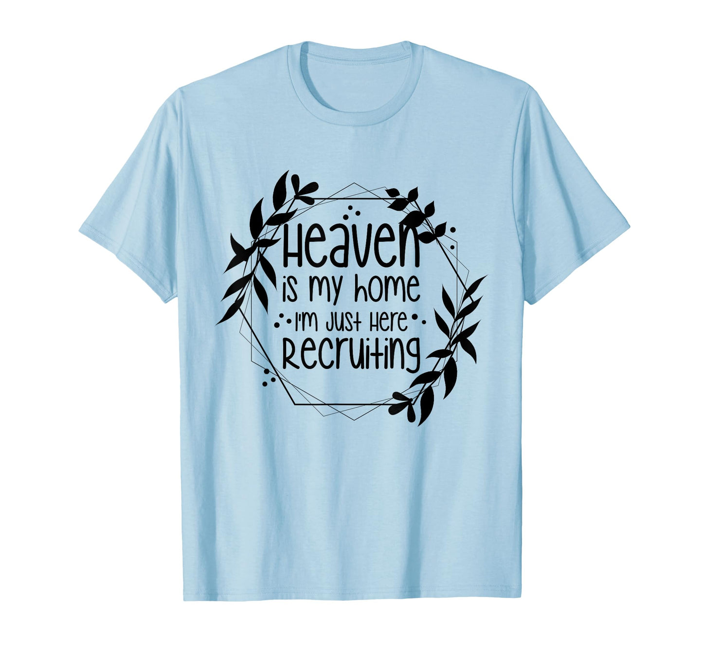 Heaven Is My Home I'm Just Here Recruiting T-Shirt