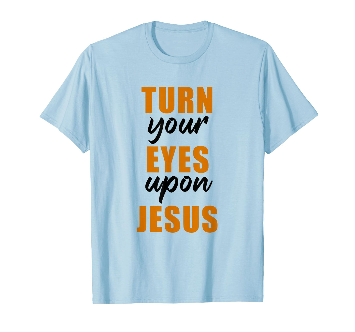 Turn Your Eyes Upon Jesus – Passover Easter Christian Faith T-Shirt