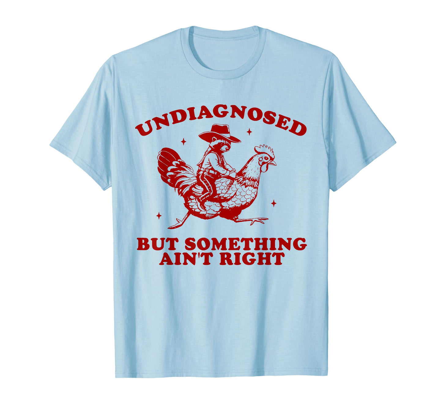 Undiagnosed But Something Ain't Right Funny Raccoon Chicken T-Shirt