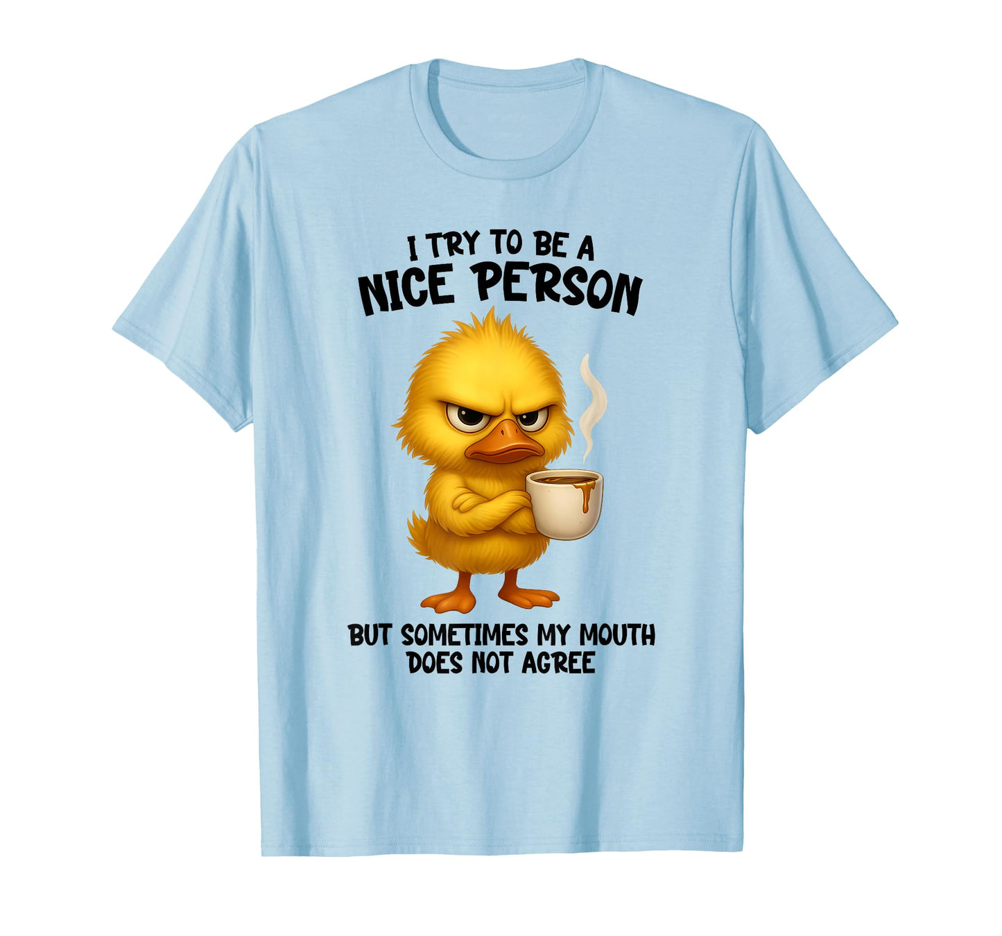 I Try to Be Nice Person But Sometime My Mouth Does Not Agree T-Shirt