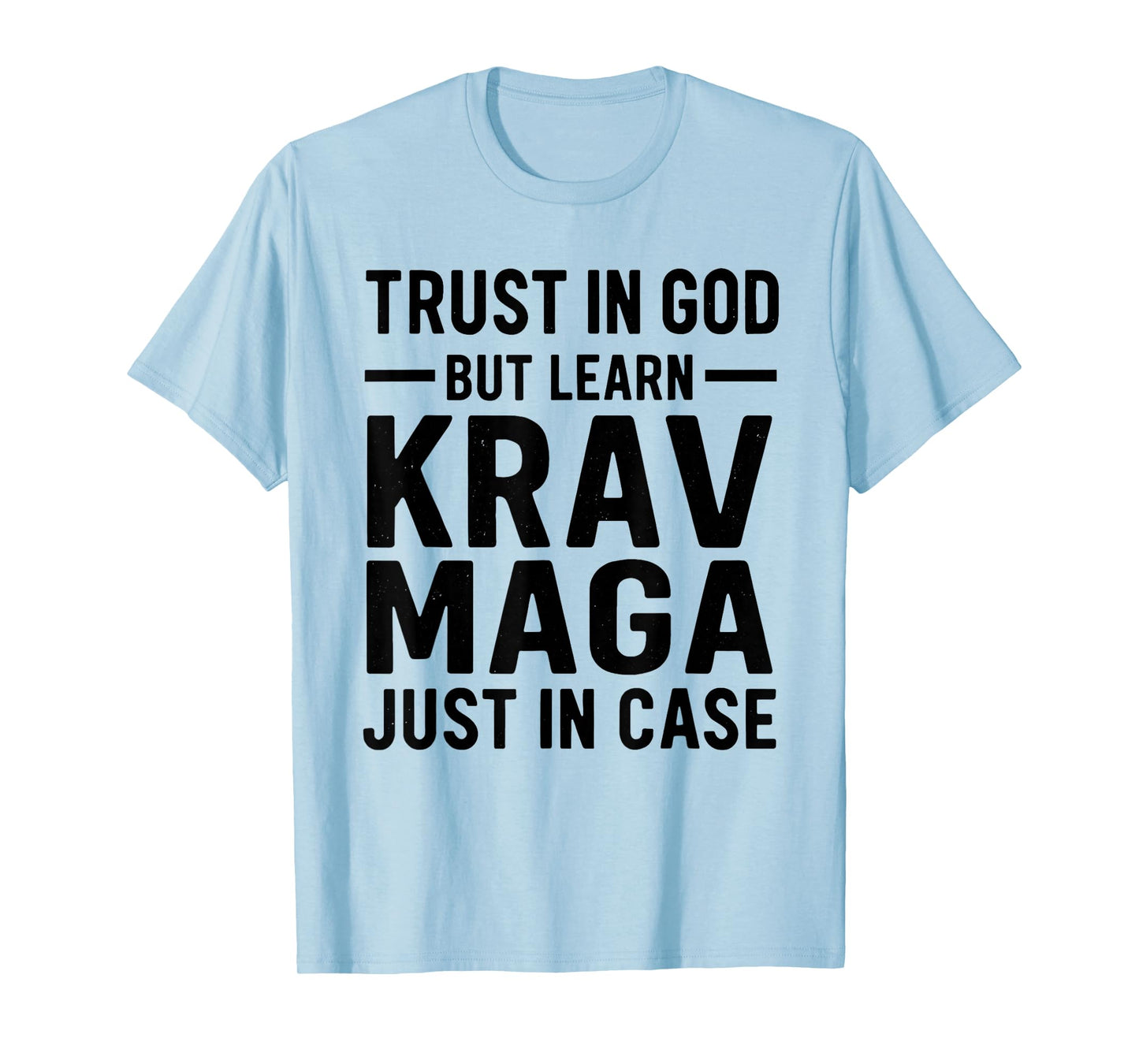 Trust in God But Learn Krav MAGA Just in Case T-Shirt