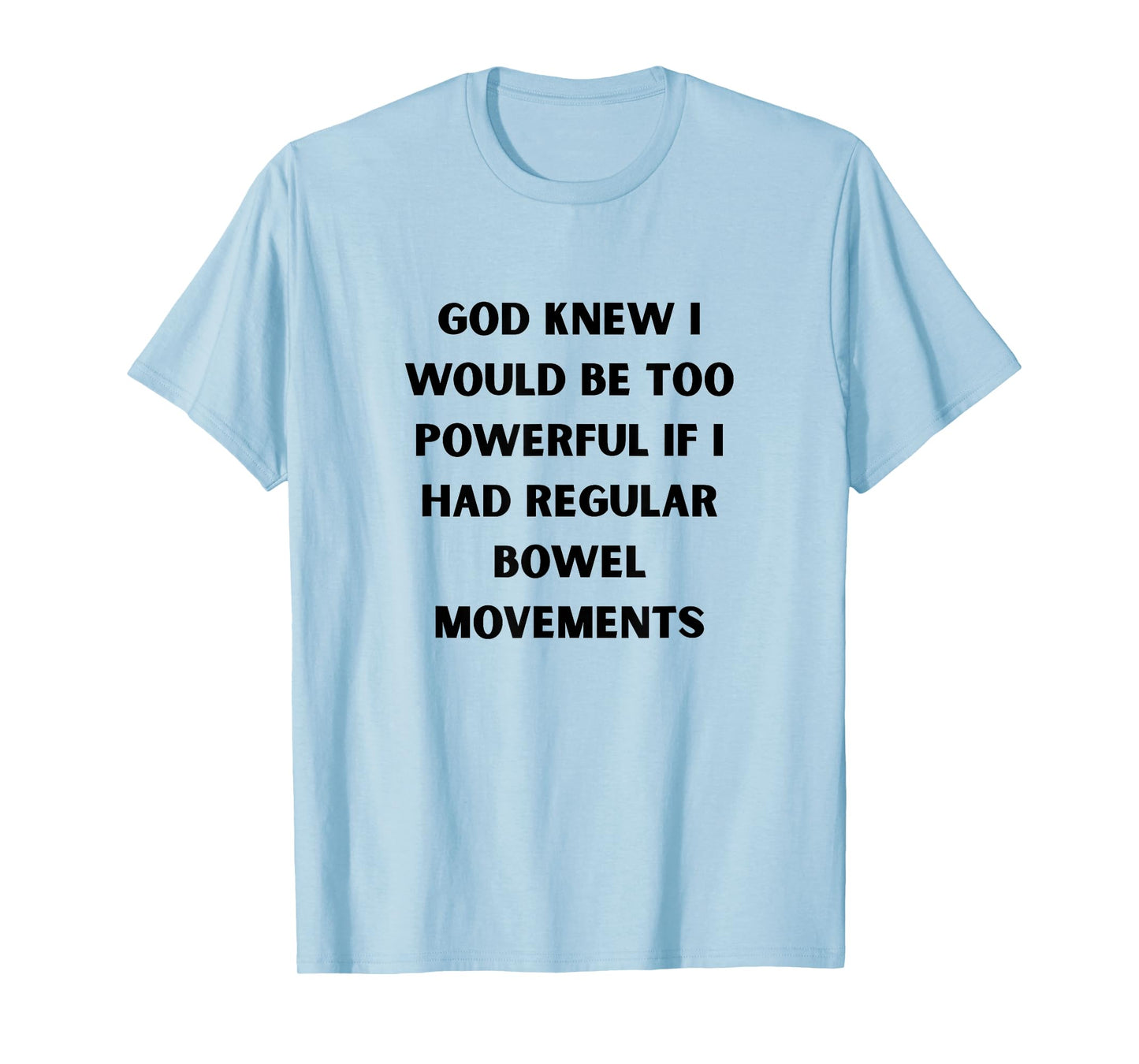 God Knew I’d Be Too Powerful Bowel Movements Black Poop Joke T-Shirt