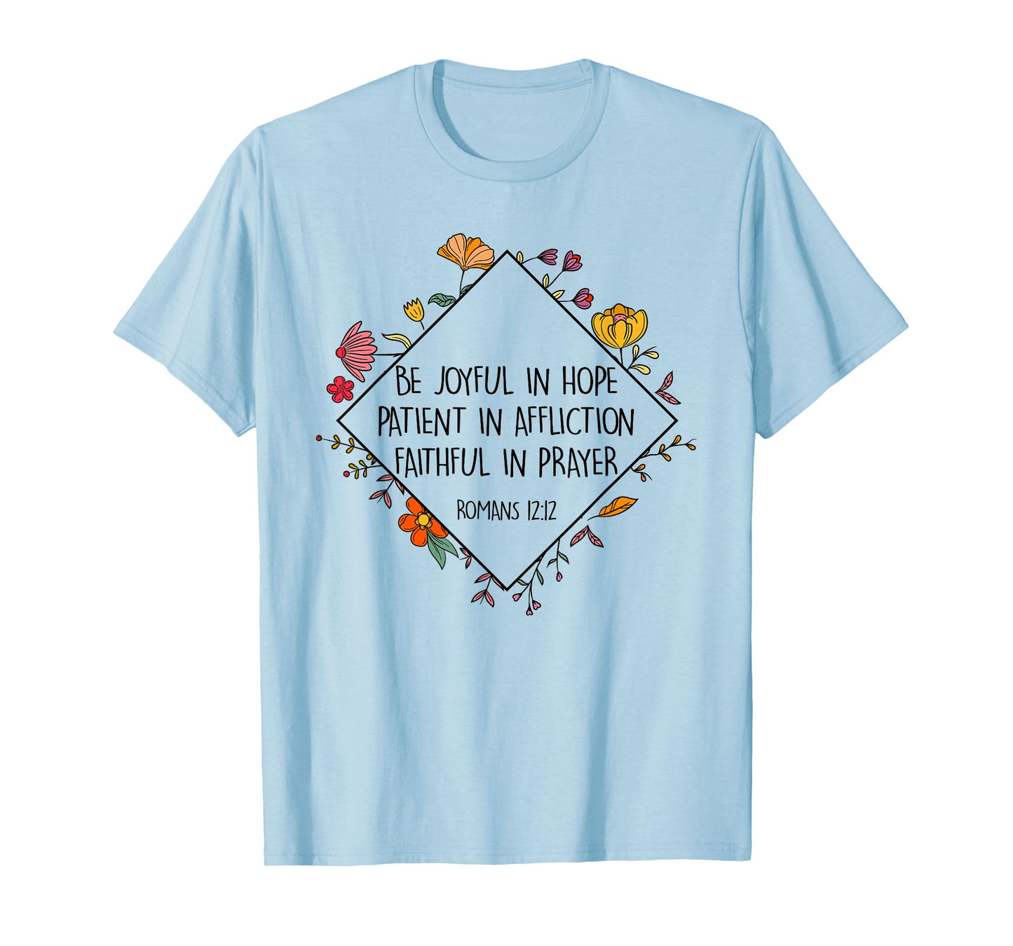 Be Joyful In Hope Patient In Affliction Faithful Prayer T-Shirt