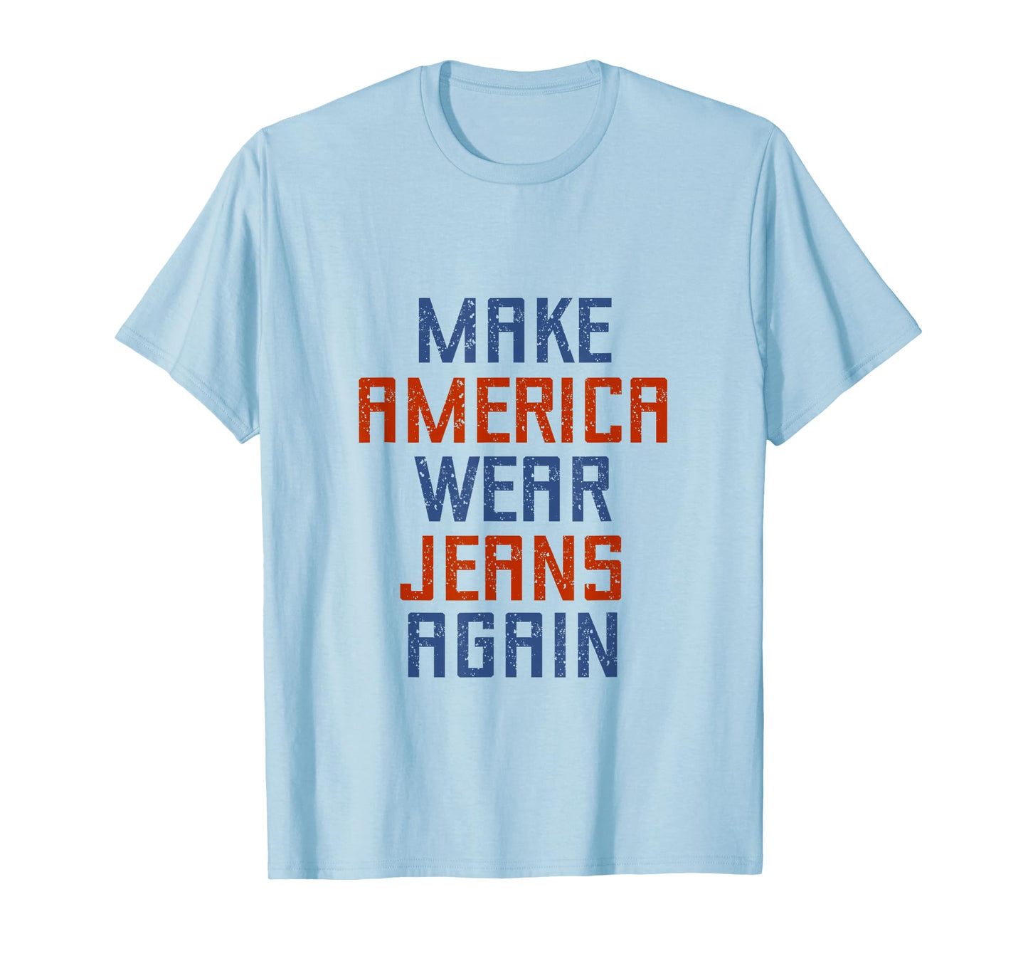 Make America Wear Jeans Again Freedom Patriotic Family Faith T-Shirt