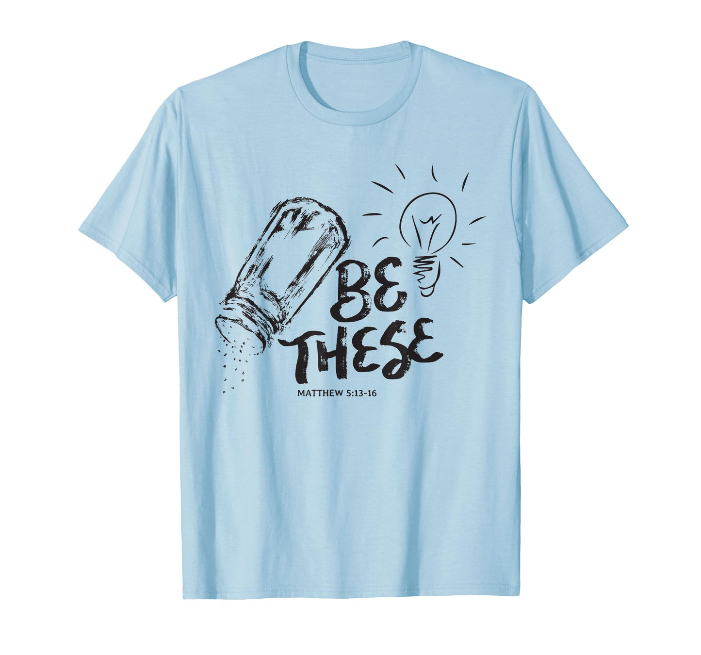 Be These Salt Light - Christian Faith Bible Verse Saying T-Shirt