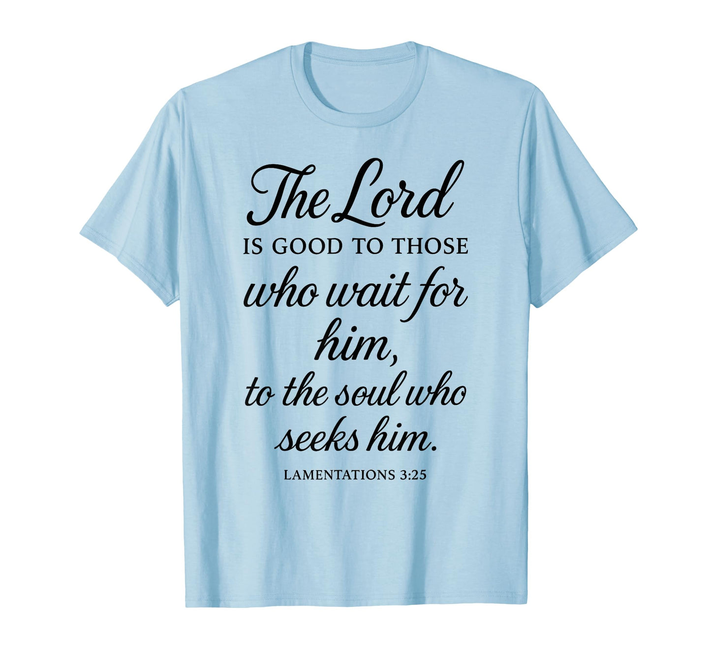 The Lord is Good to Those Who Wait for Him Bible Verse Faith T-Shirt