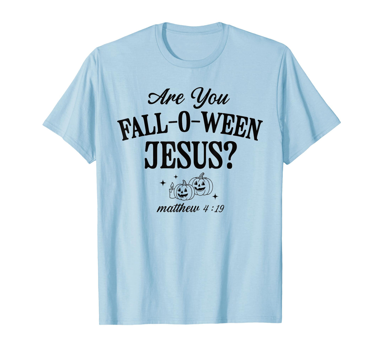 are You Fall-O-Ween Jesus Christian Halloween Pumpkin Bible T-Shirt