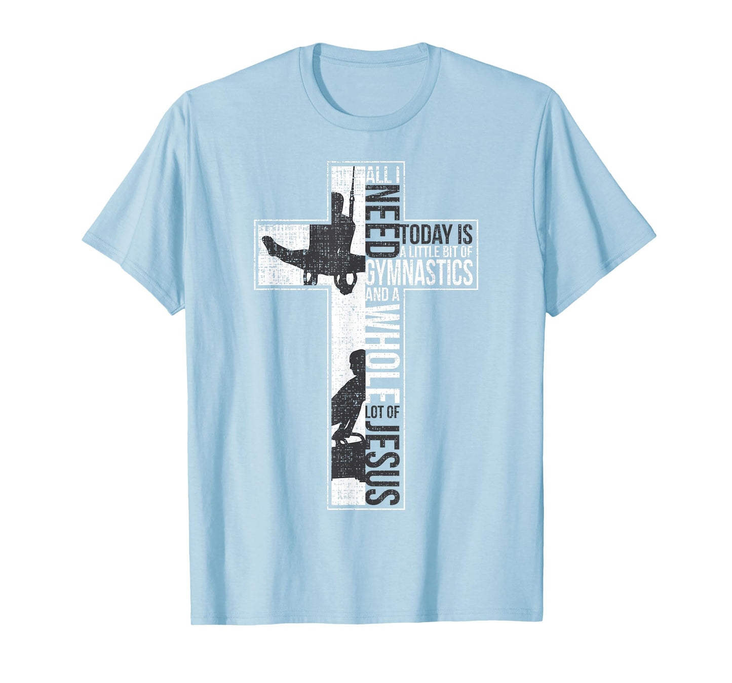 All I Need Is Gymnastics & Jesus Cross Faith Gymnast T Shirt