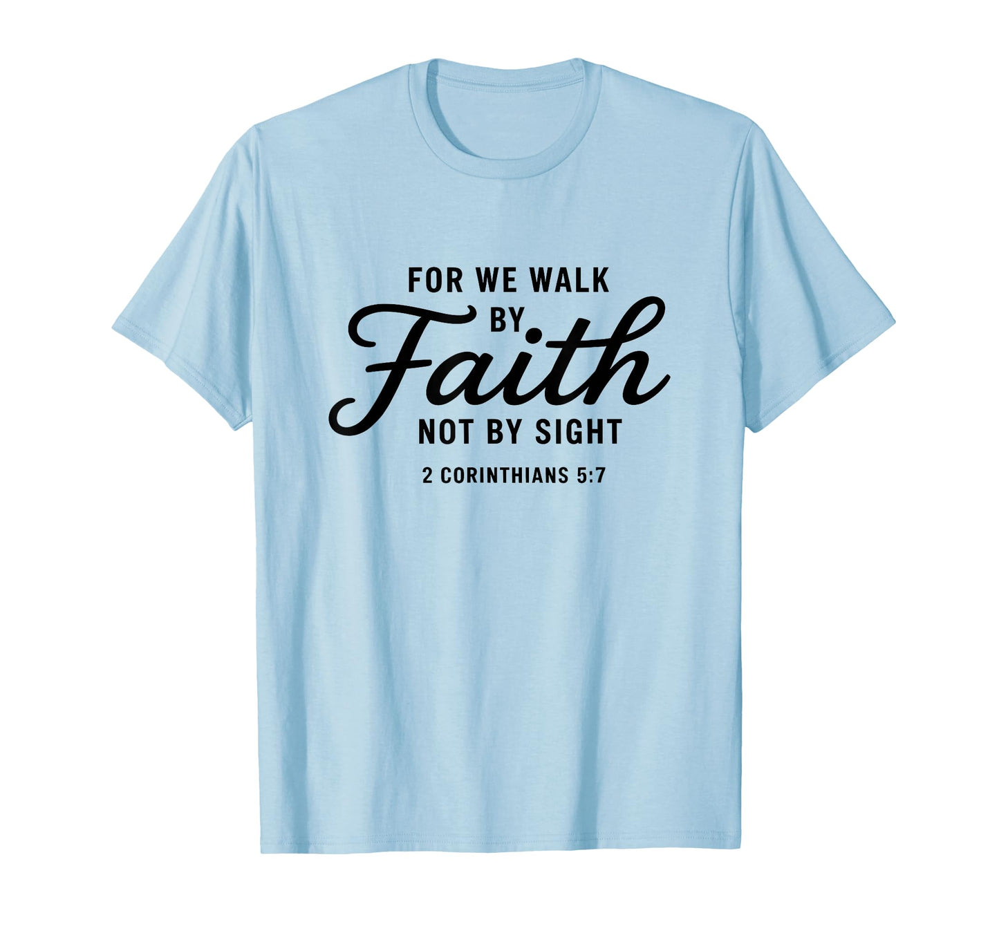 Bible Verse 2 Corinthians 5:7 Walk by Faith T-Shirt