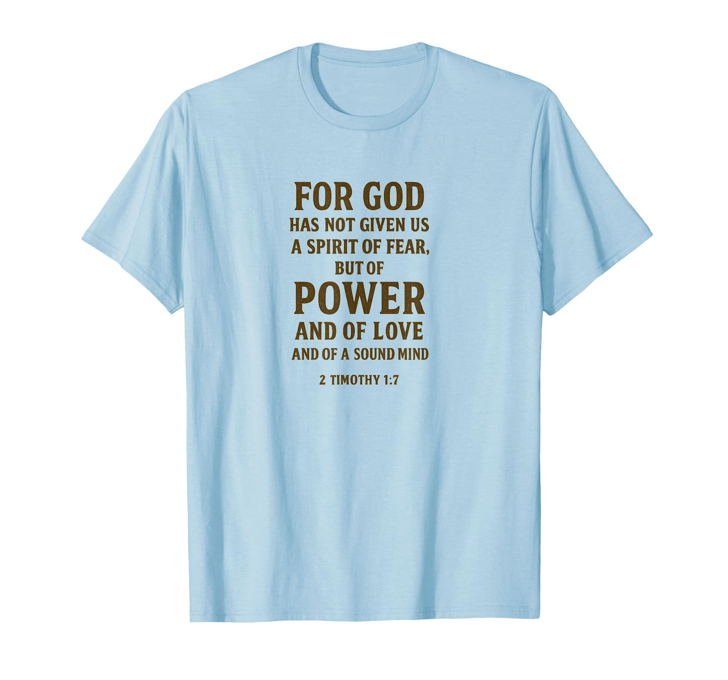 for God Has Not Given Us a Spirit of Fear – 2 Timothy 1:7 T-Shirt